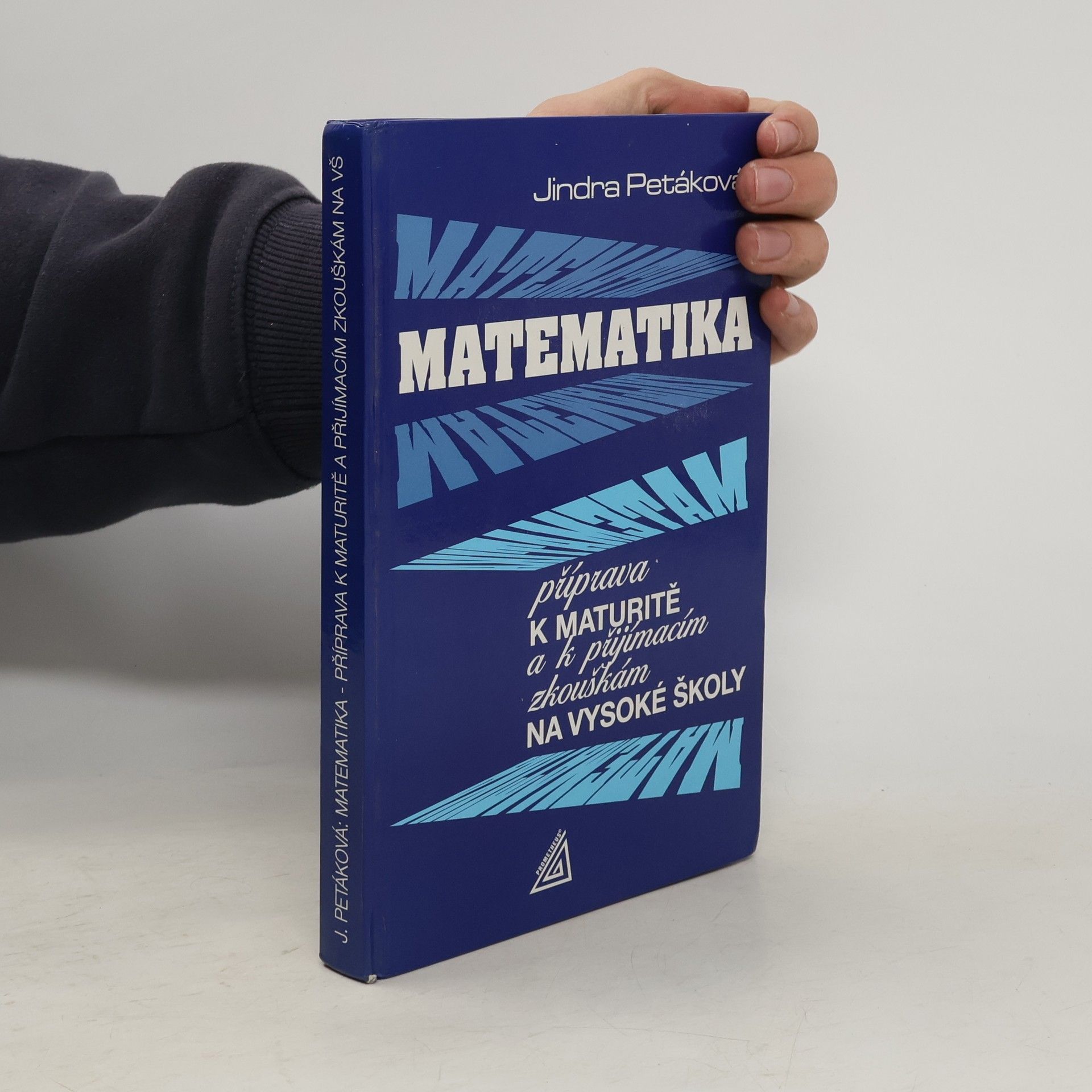 Jindra Petáková Matematika. Příprava k maturitě a k přijímacím zkouškám na vysoké školy