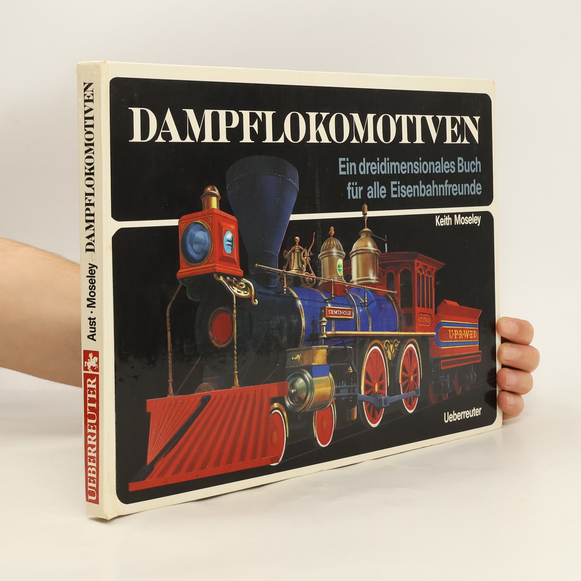 Siegfried Aust Dampflokomotiven. Ein dreidimensionales Buch für alle Eisenbahnfreunde.