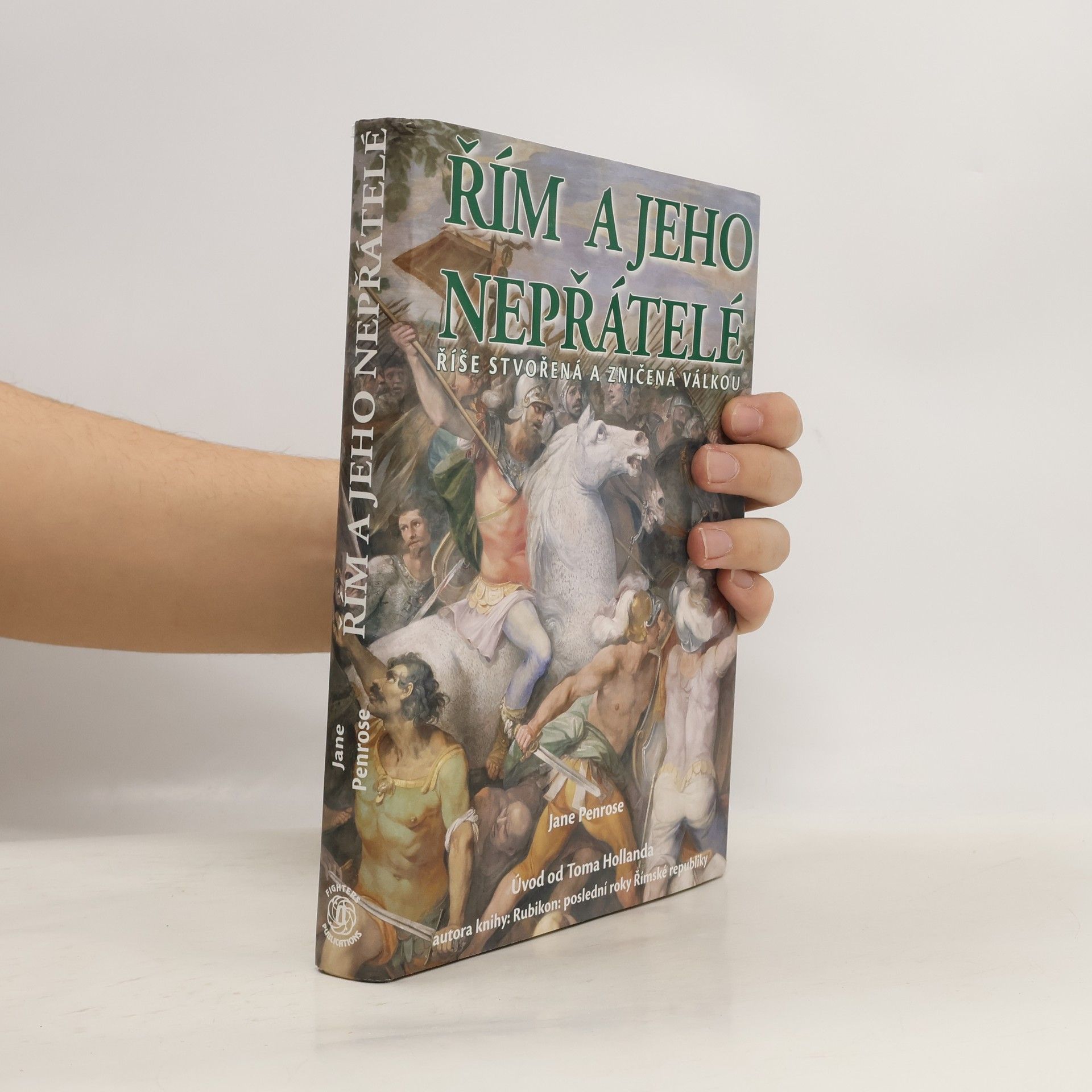 Jane Penrose Řím a jeho nepřátelé : říše stvořená a zničená válkou