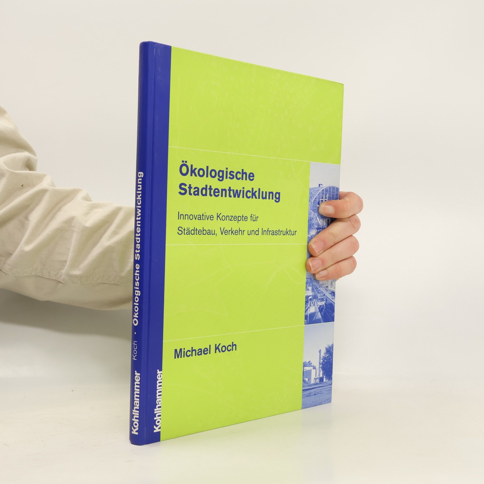 Michael Koch-Schulte Ökologische Stadtentwicklung. Innovative Konzepte für Städtebau, Verkehr und Technik.