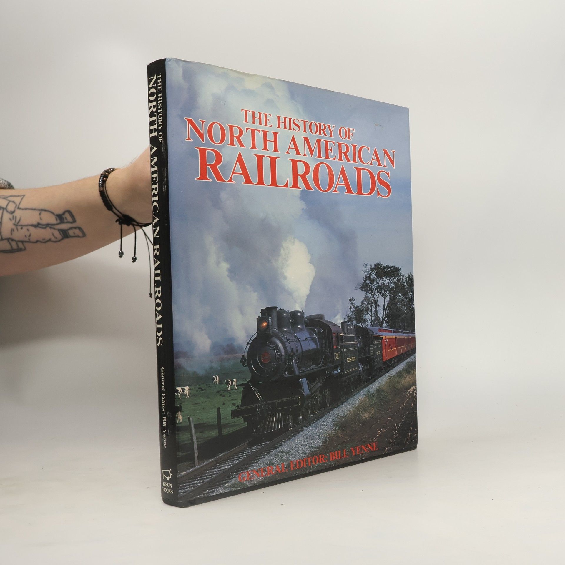 Bill Yenne The History of North American Railroads