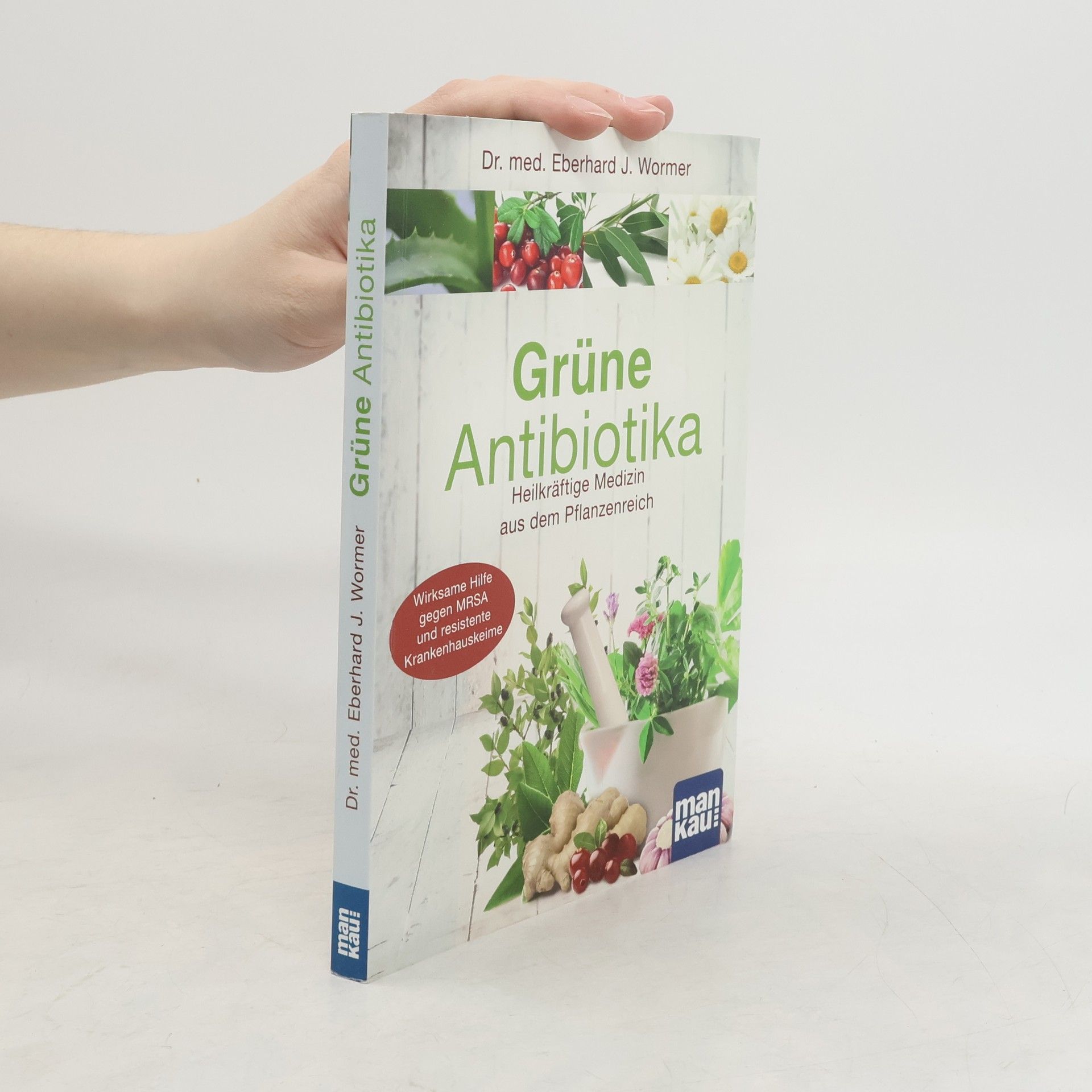 Eberhard J. Wormer Grüne Antibiotika. Heilkräftige Medizin aus dem Pflanzenreich