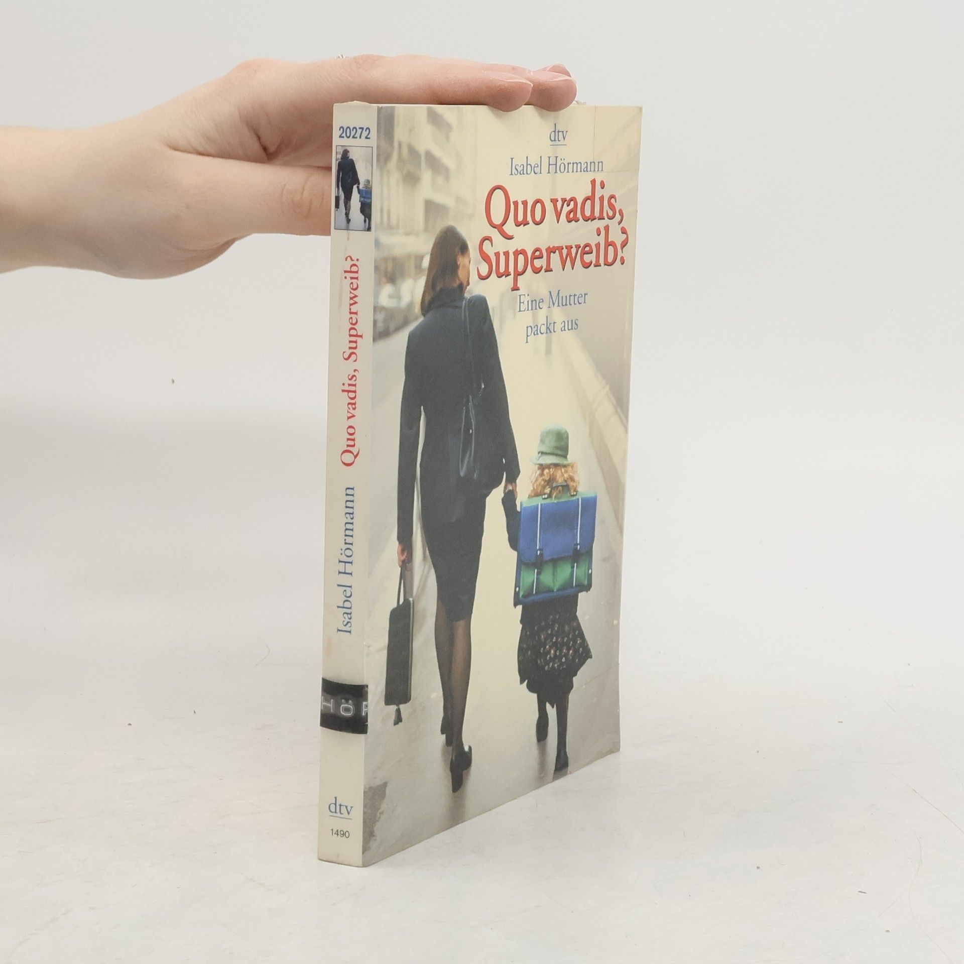 Isabel Hörmann Quo vadis, Superweib? Eine Mutter packt aus.