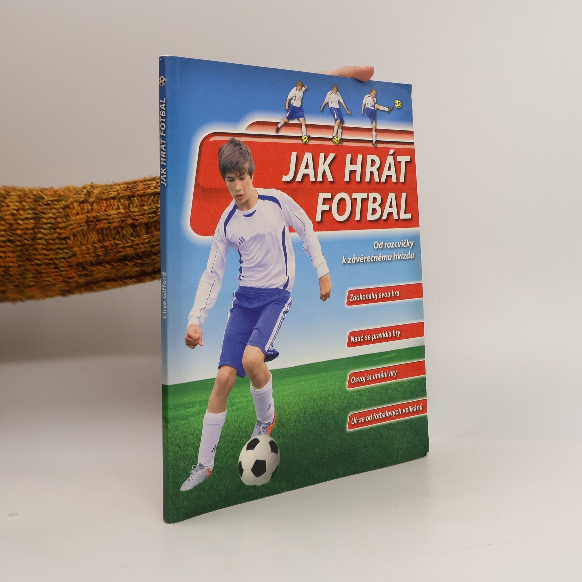 Clive Gifford Jak hrát fotbal. Od rozcvičky k závěrečnému hvizdu