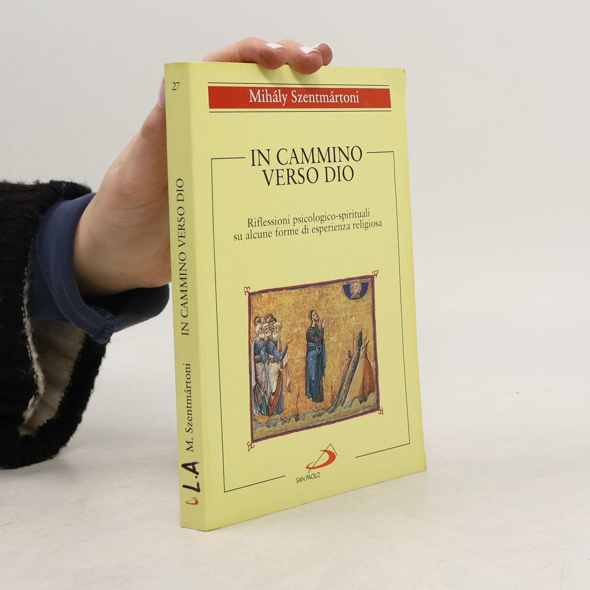 Mihály Szentmártoni Spiritualità - 27: In cammino verso Dio. Riflessioni psicologico-spirituali su alcune forme di esperienza religiosa