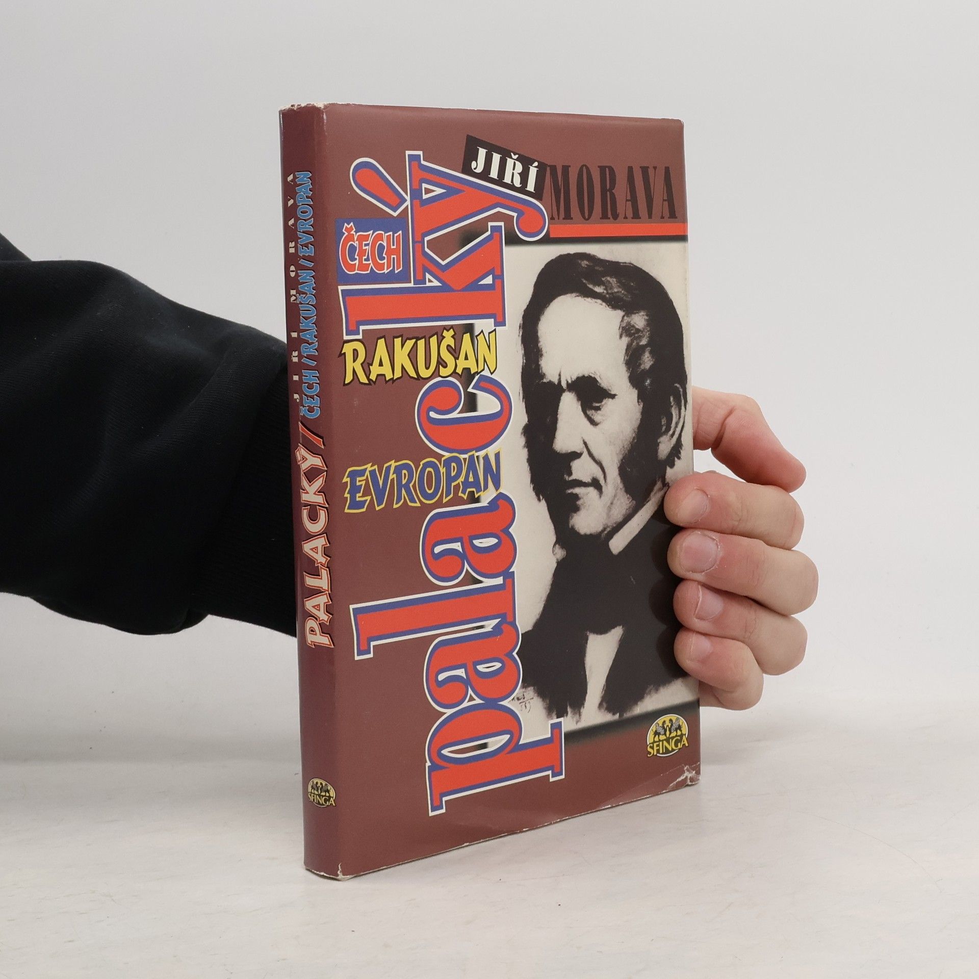 Jiří Morava Palacký. Čech - Rakušan - Evropan