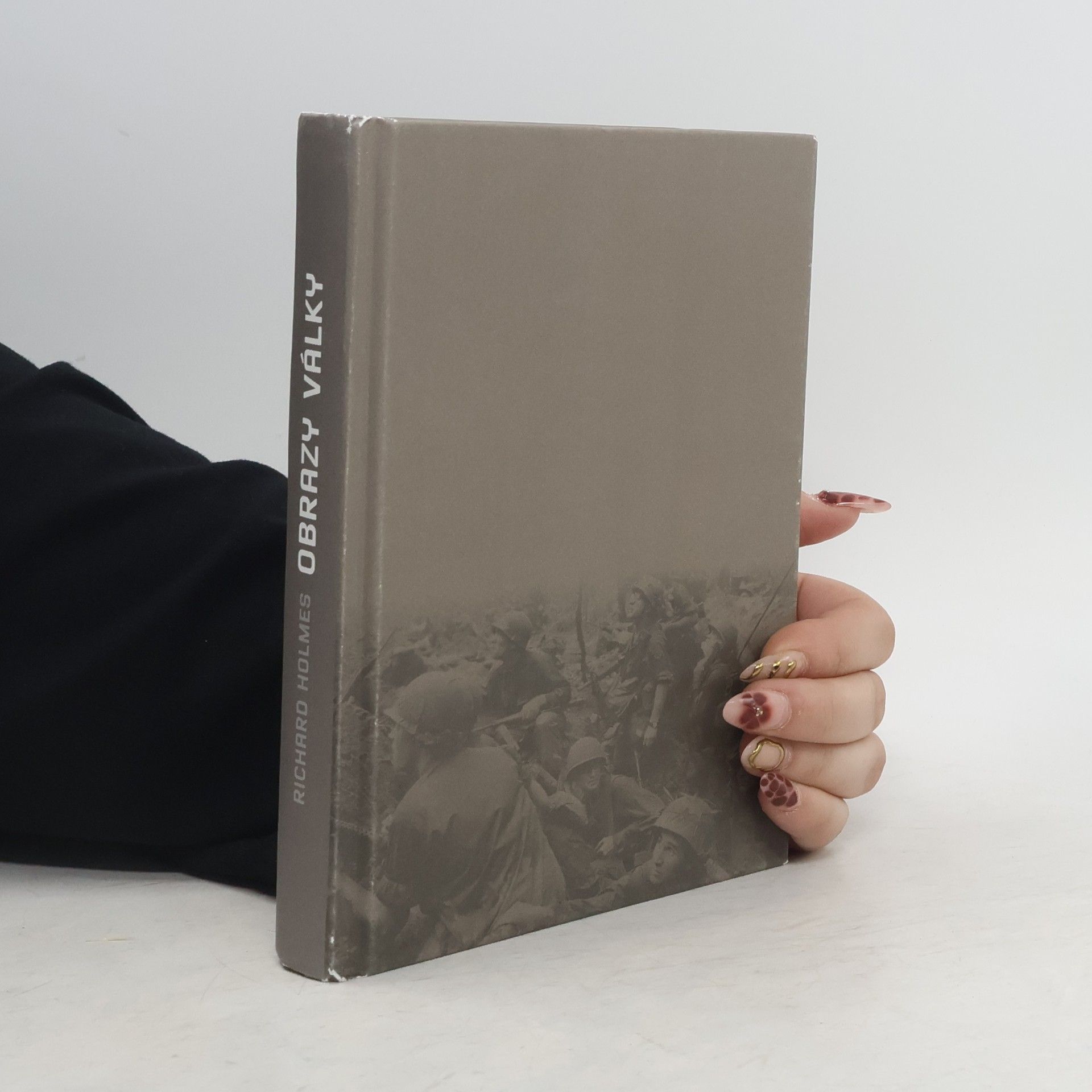 Richard Holmes Obrazy války. Chování člověka v bitvě