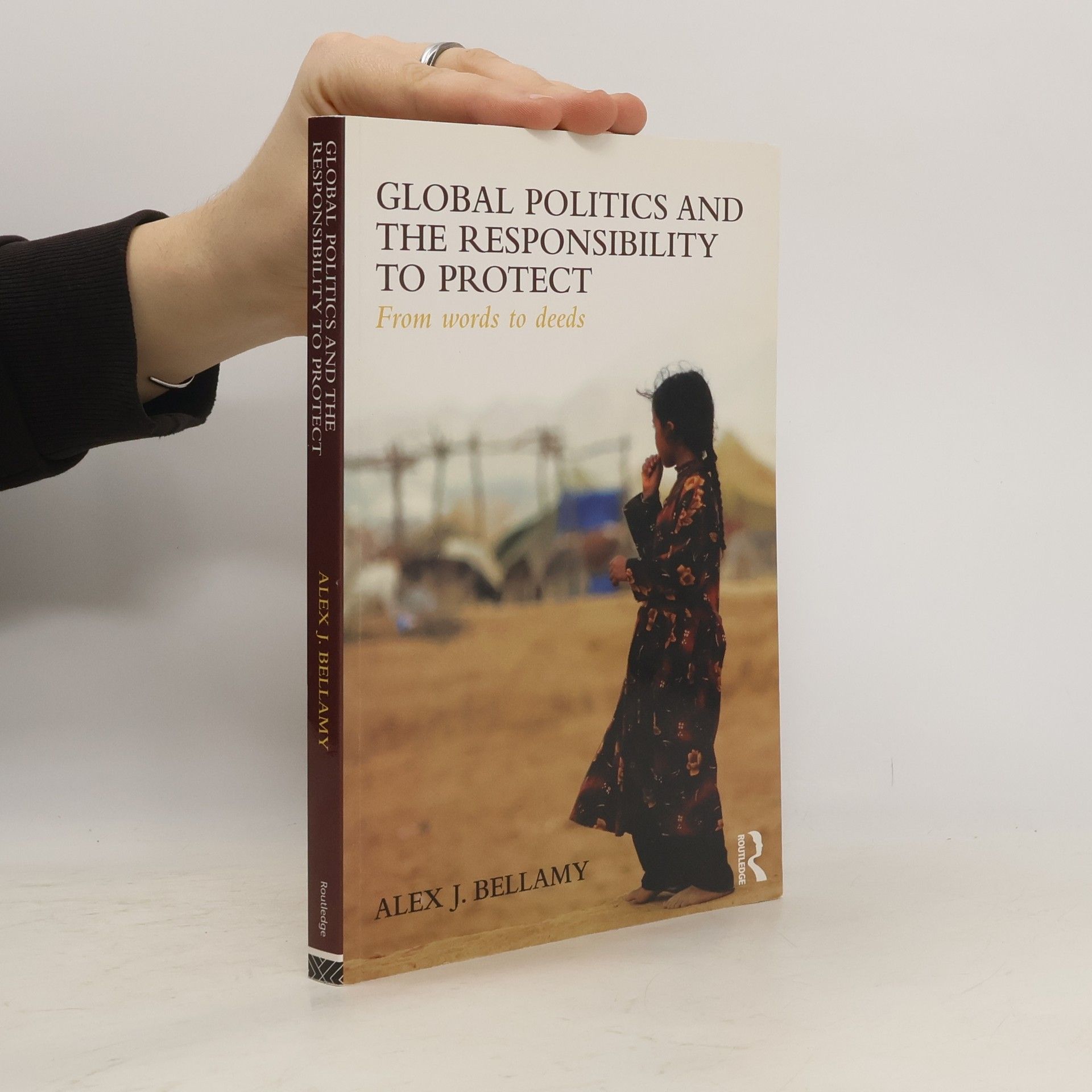 Alex Bellamy Global Politics and the Responsibility to Protect