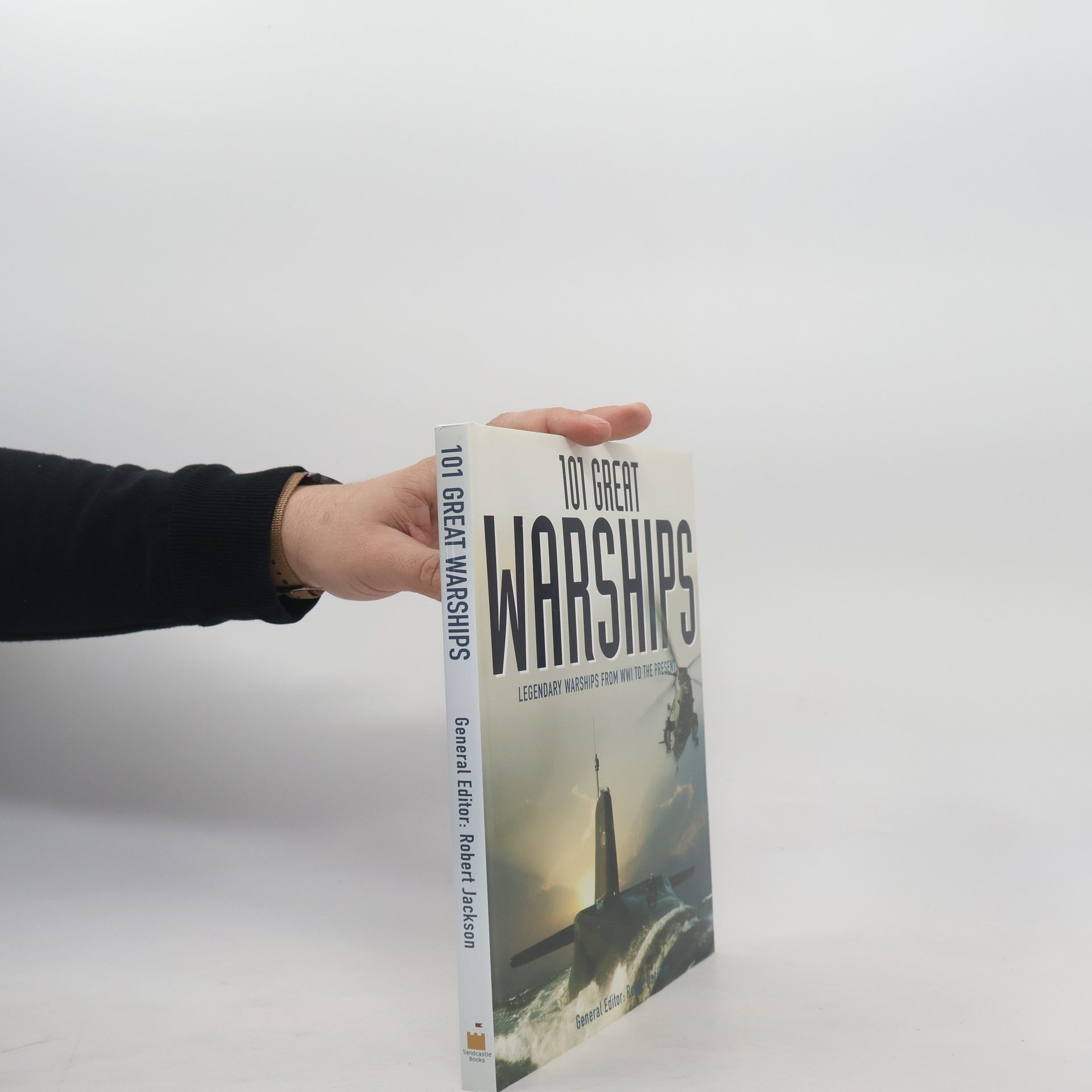 Robert Jackson 101 Great Warships: Legendary Warships from WW1 to the Present