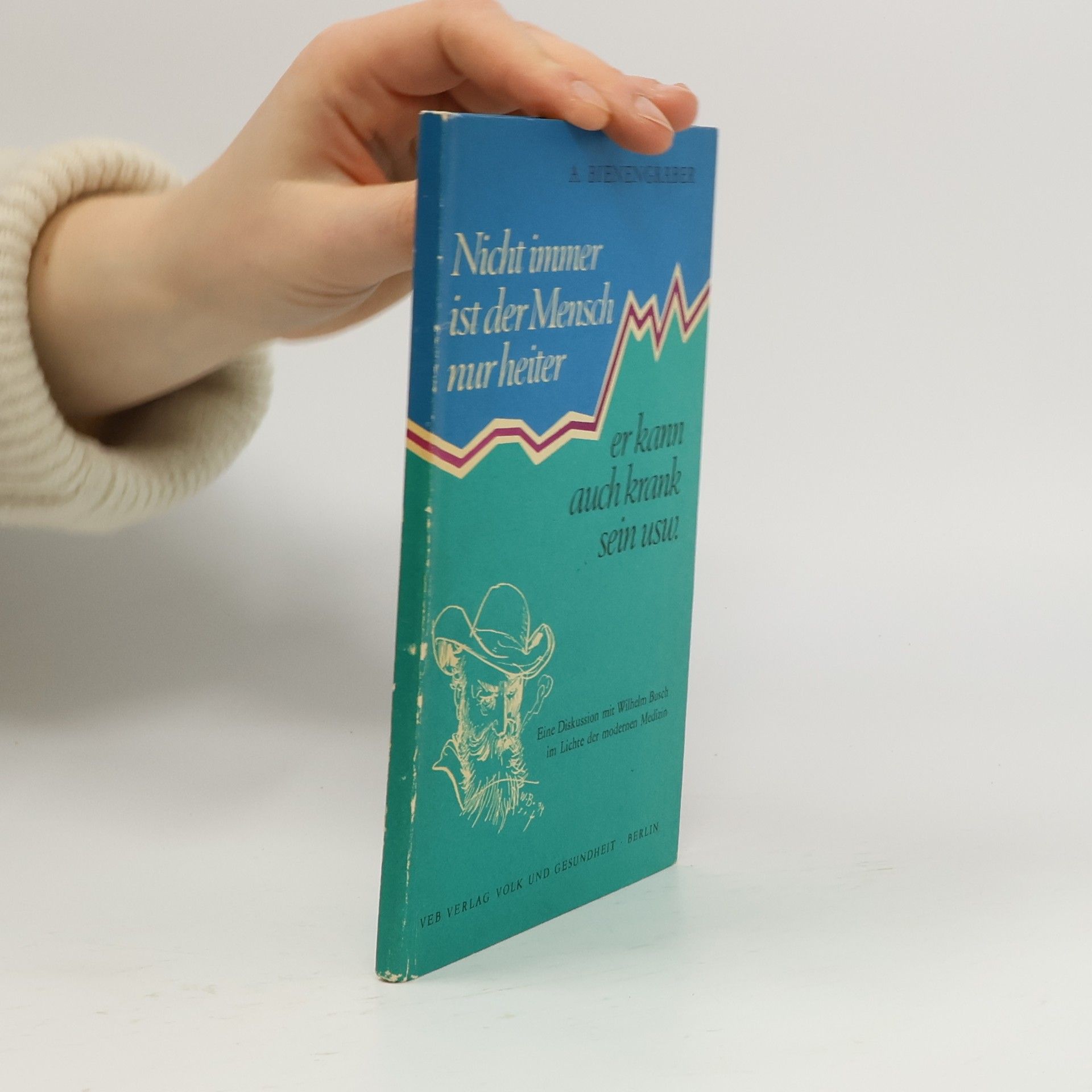 Alexander Bienengraeber Nicht immer ist der Mensch nur heiter, er kann auch krank sein usw