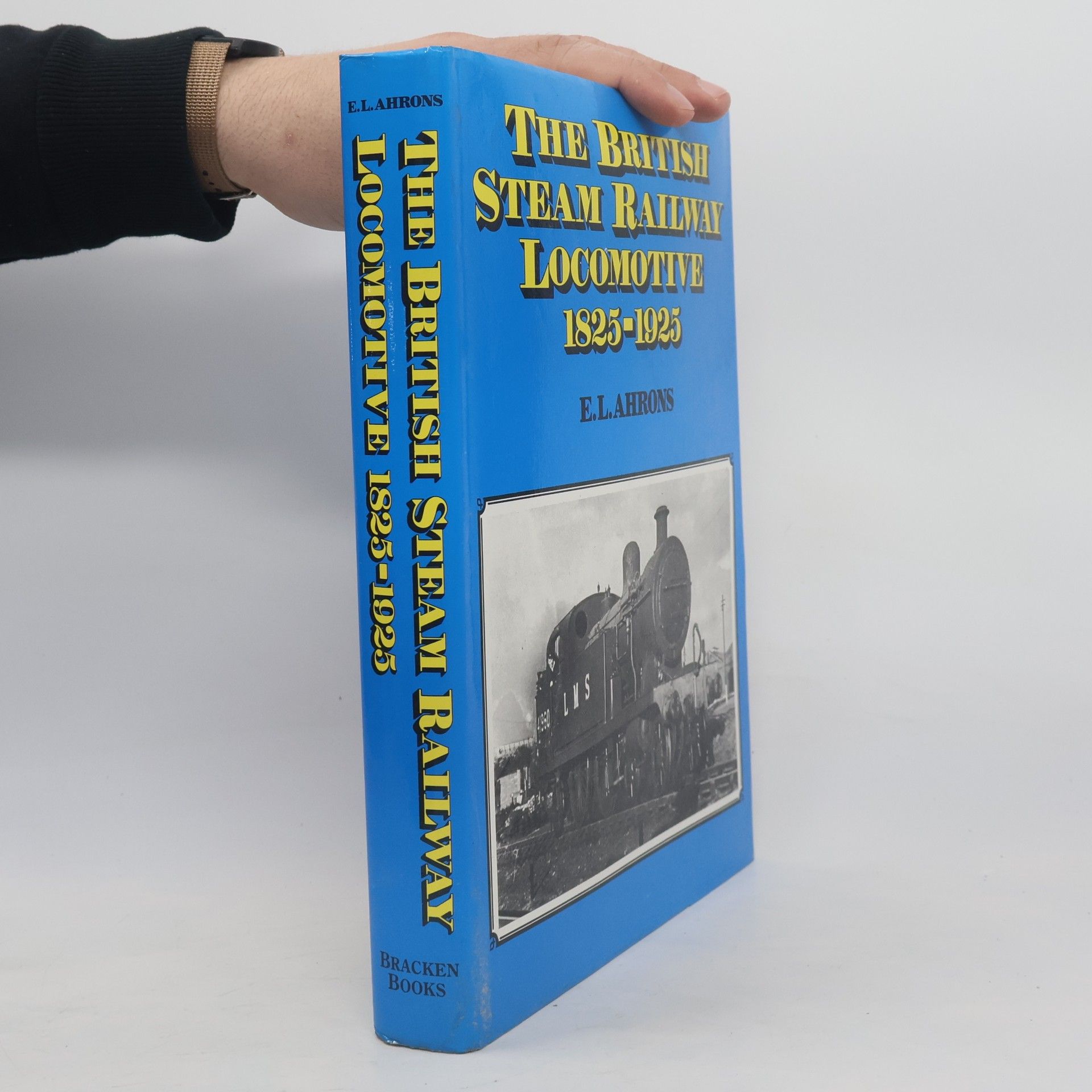 Ernest Leopold Ahrons The British Steam Railway Locomotive, 1825-1925