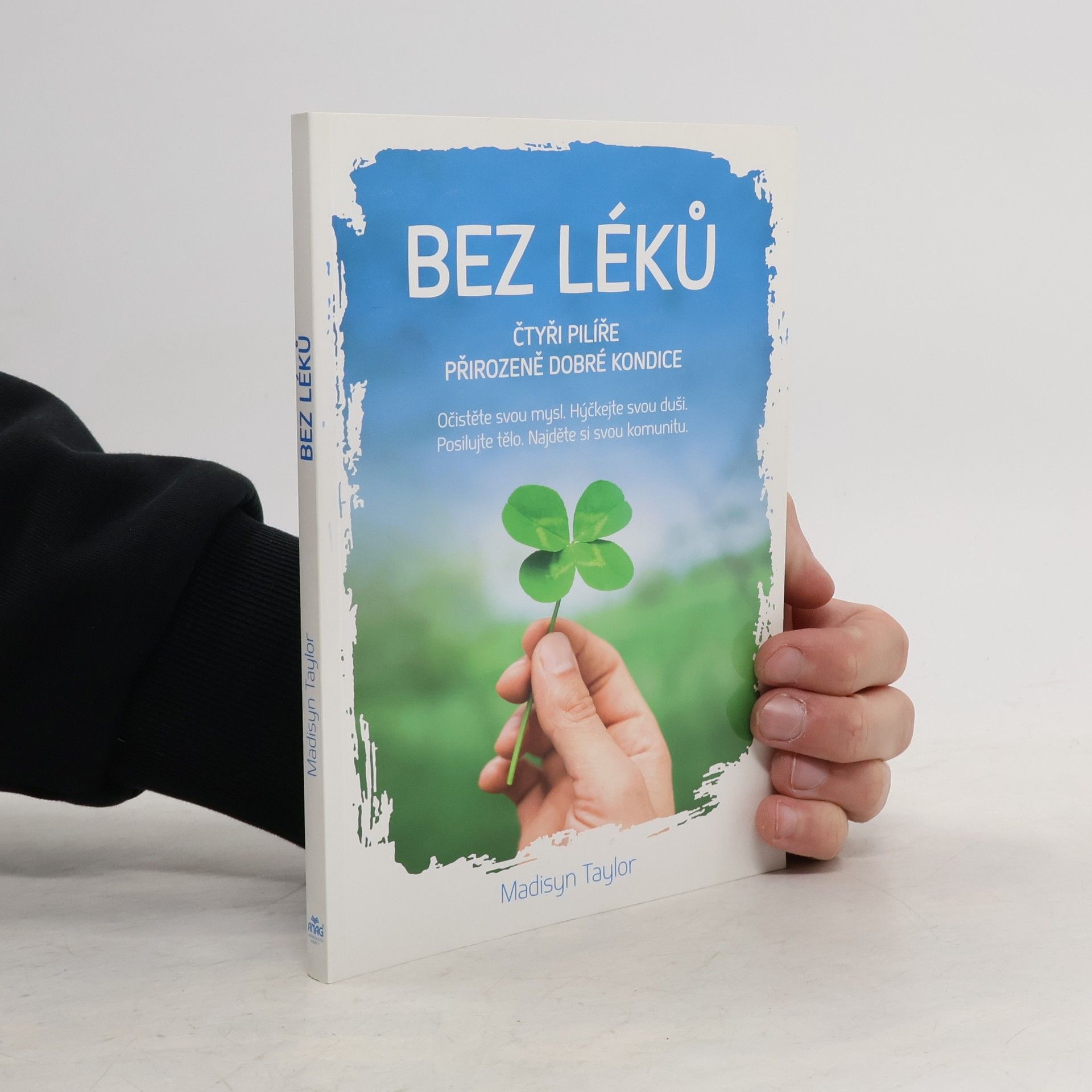 Madisyn Taylor Bez léků : čtyři pilíře přirozeně dobré kondice. Očistěte svou mysl, hýčkejte svou duši, posilujte tělo, najděte si svou komunitu