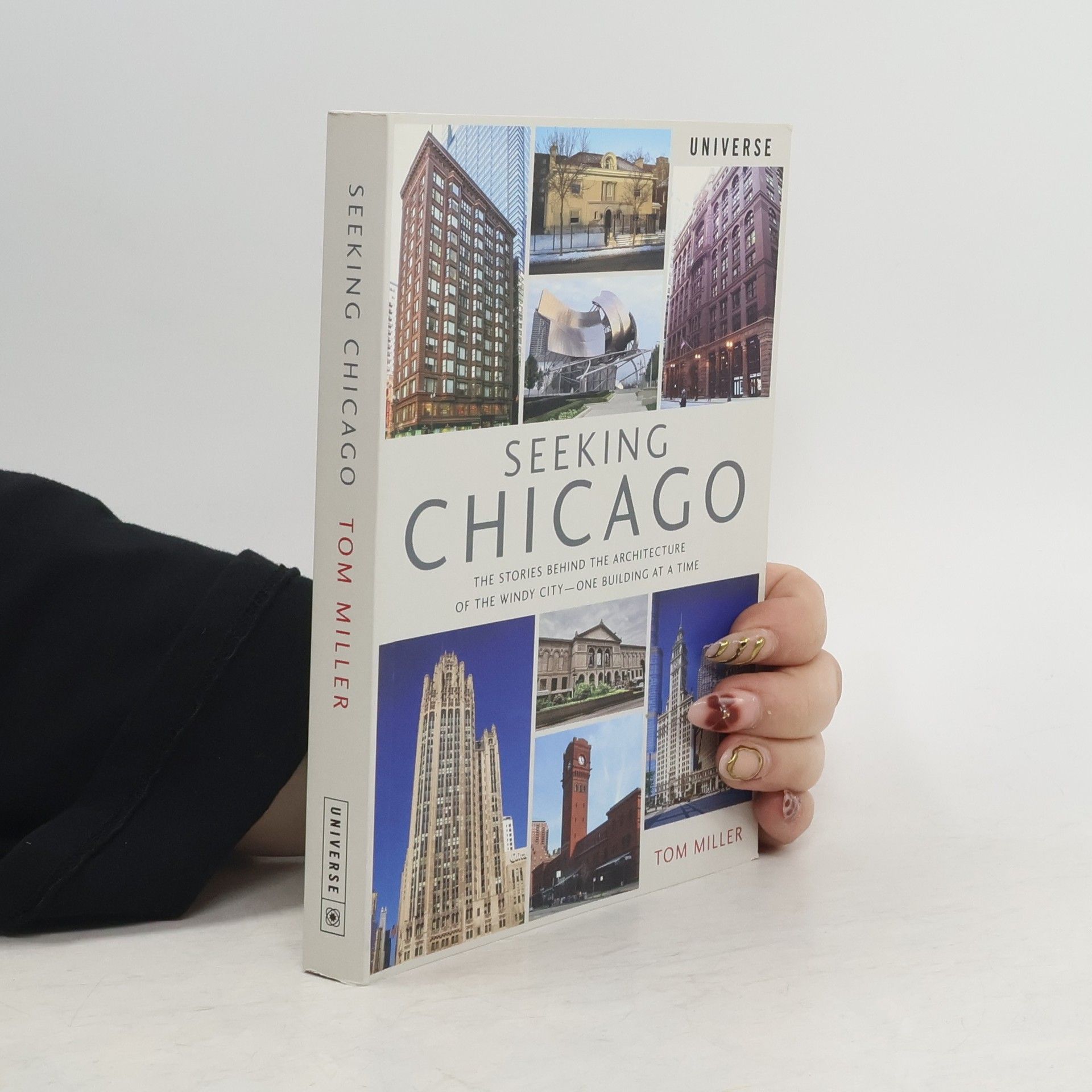 Tom Miller Seeking Chicago: The Stories Behind the Architecture of the Windy City-One Building at a Time