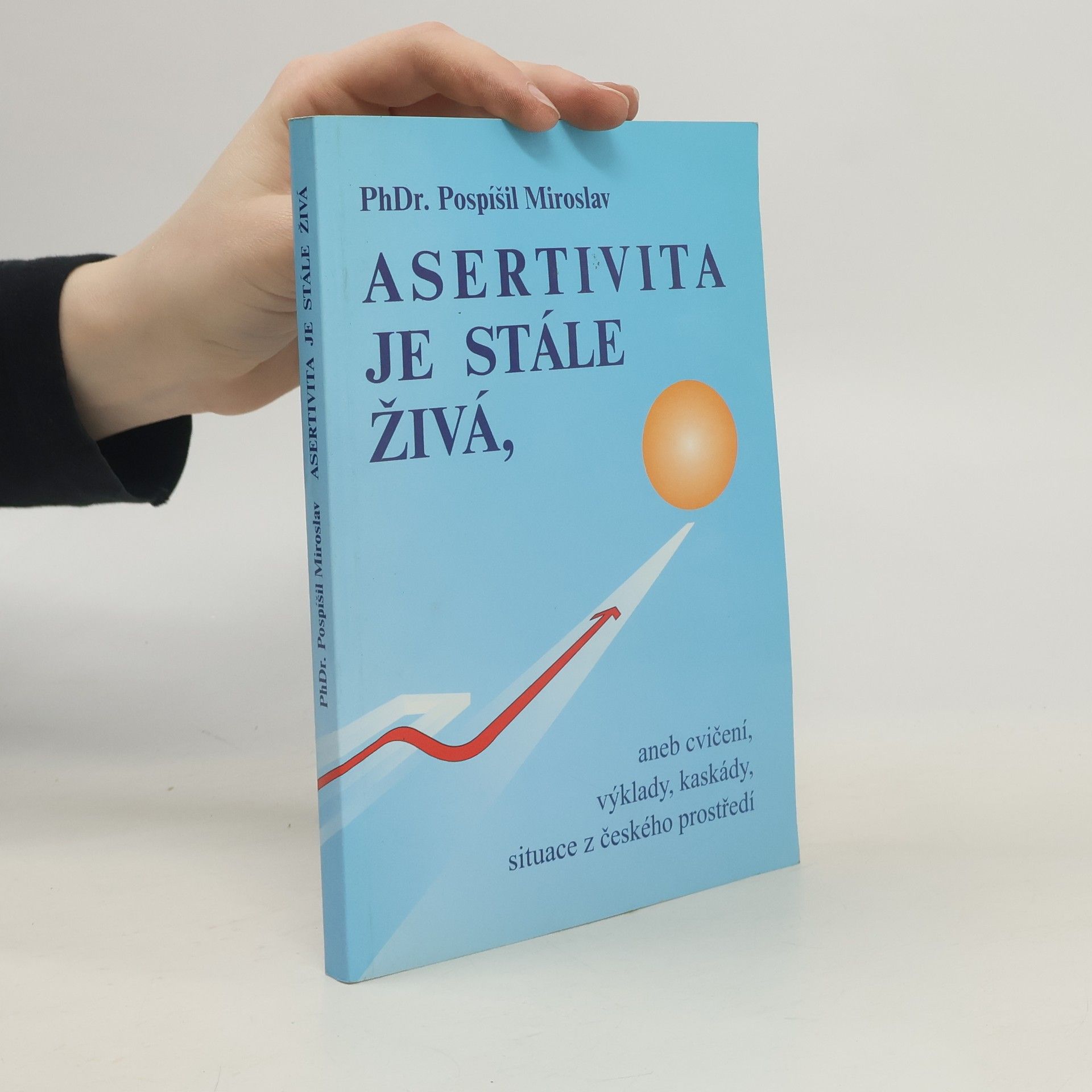 Miroslav Pospíšil Asertivita je stále živá, aneb, Cvičení, výklady, kaskády, situace z českého prostředí