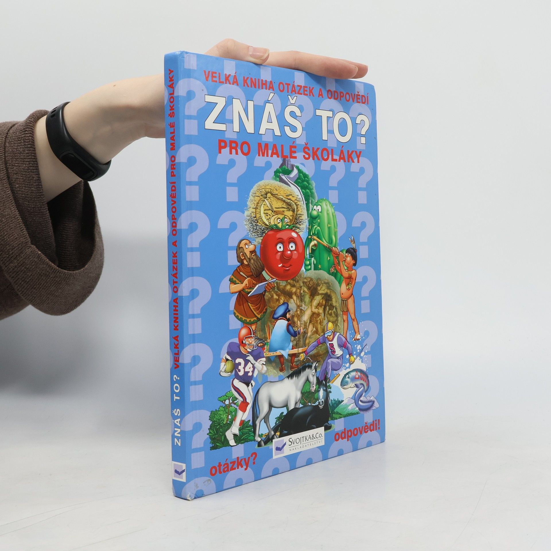 Kolektív autorov Znáš to? : velká kniha otázek a odpovědí pro malé školáky