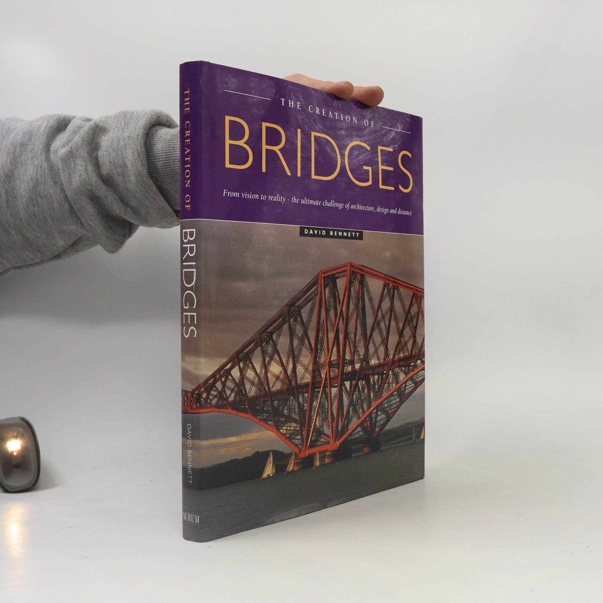 David F. H. Bennett The Creation of Bridges - From Vision to Reality, The Ultimate Challenge of Architecture, Design and Distance