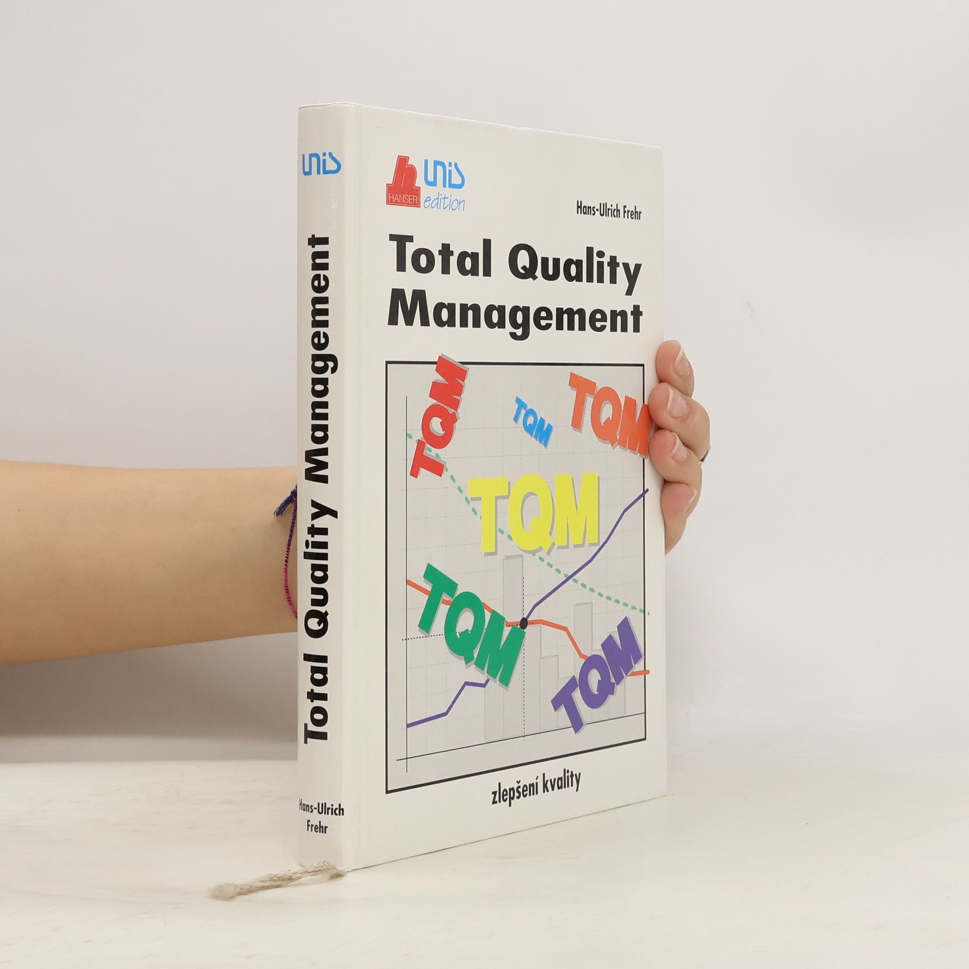 Hans Ulrich Frehr Total quality management : Zlepšení kvality podnikání : Příručka vedoucích sil