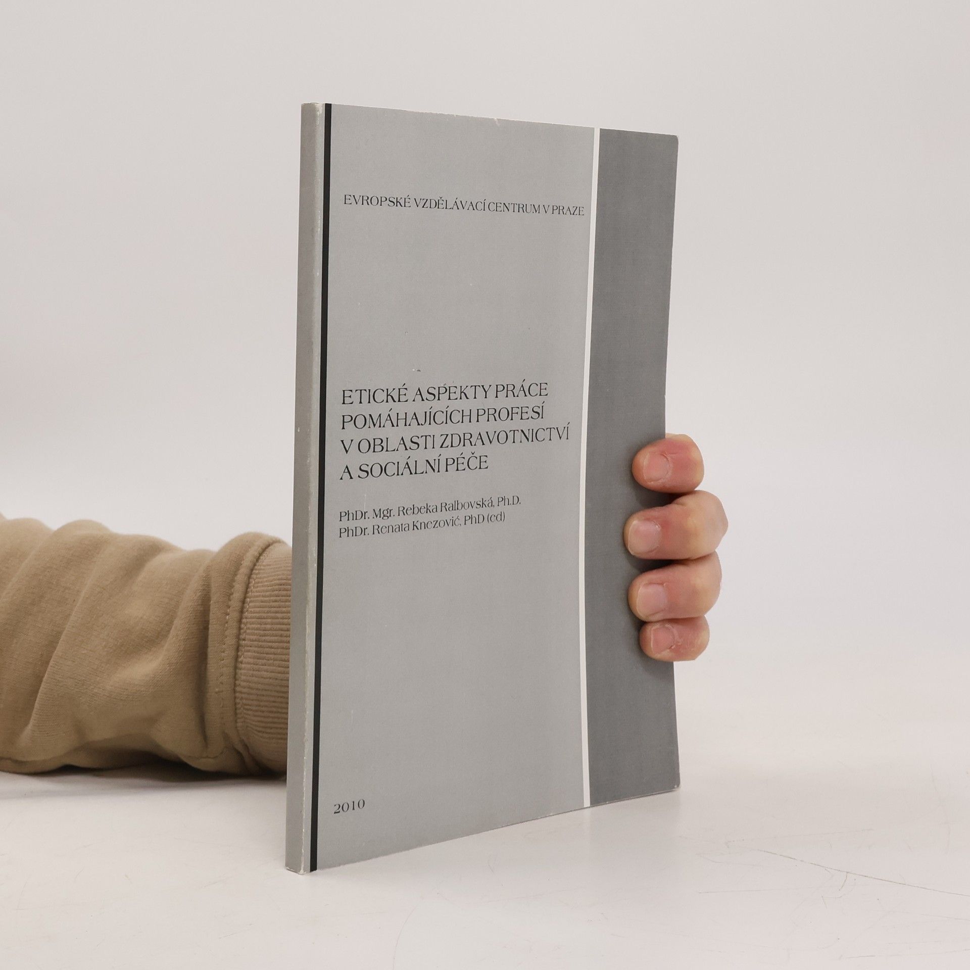 Rebeka Ralbovská Etické aspekty práce pomáhajících profesí v oblasti zdravotnictví a sociální péče