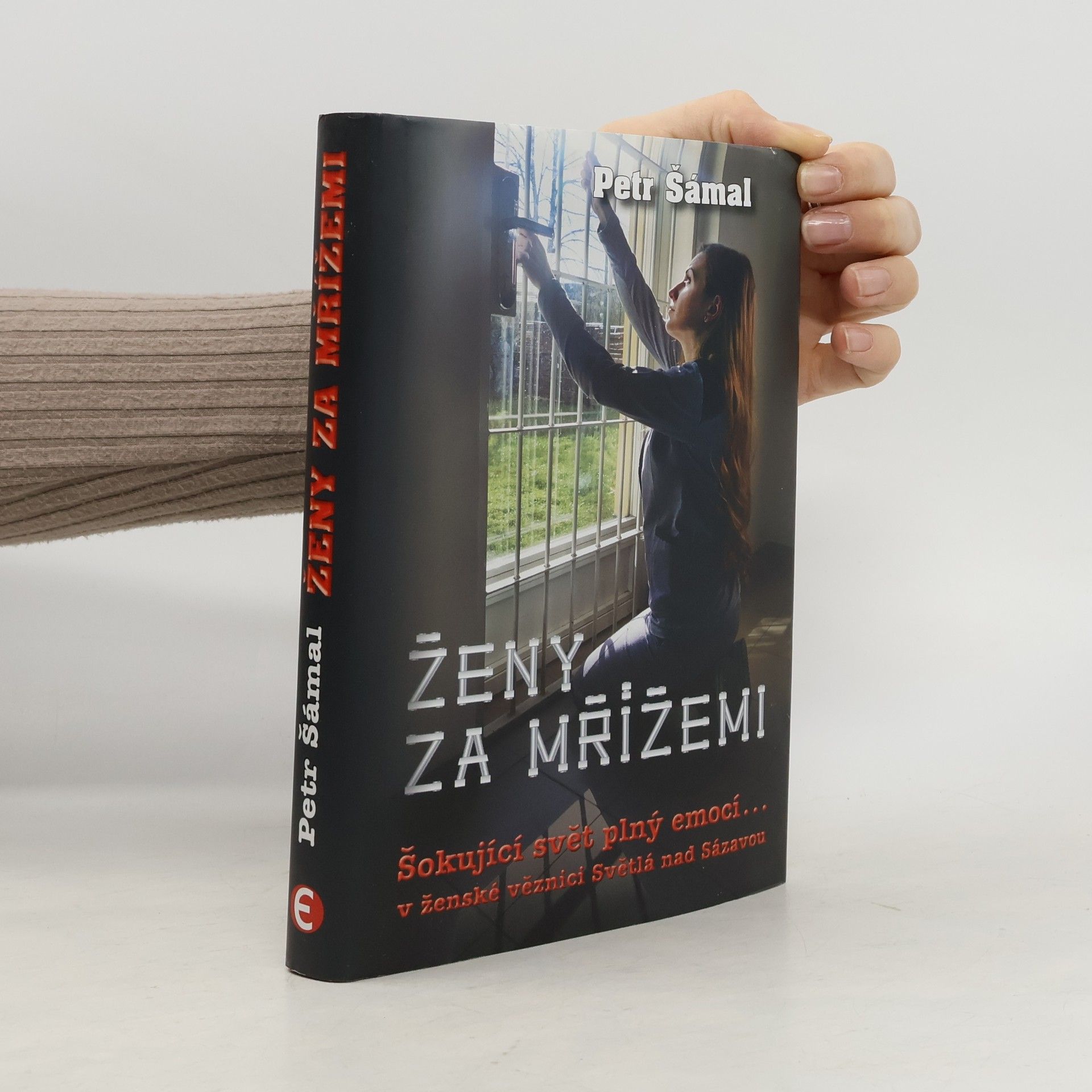 Petr Šámal Ženy za mřížemi : šokující svět plný emocí... v ženské věznici Světlá nad Sázavou