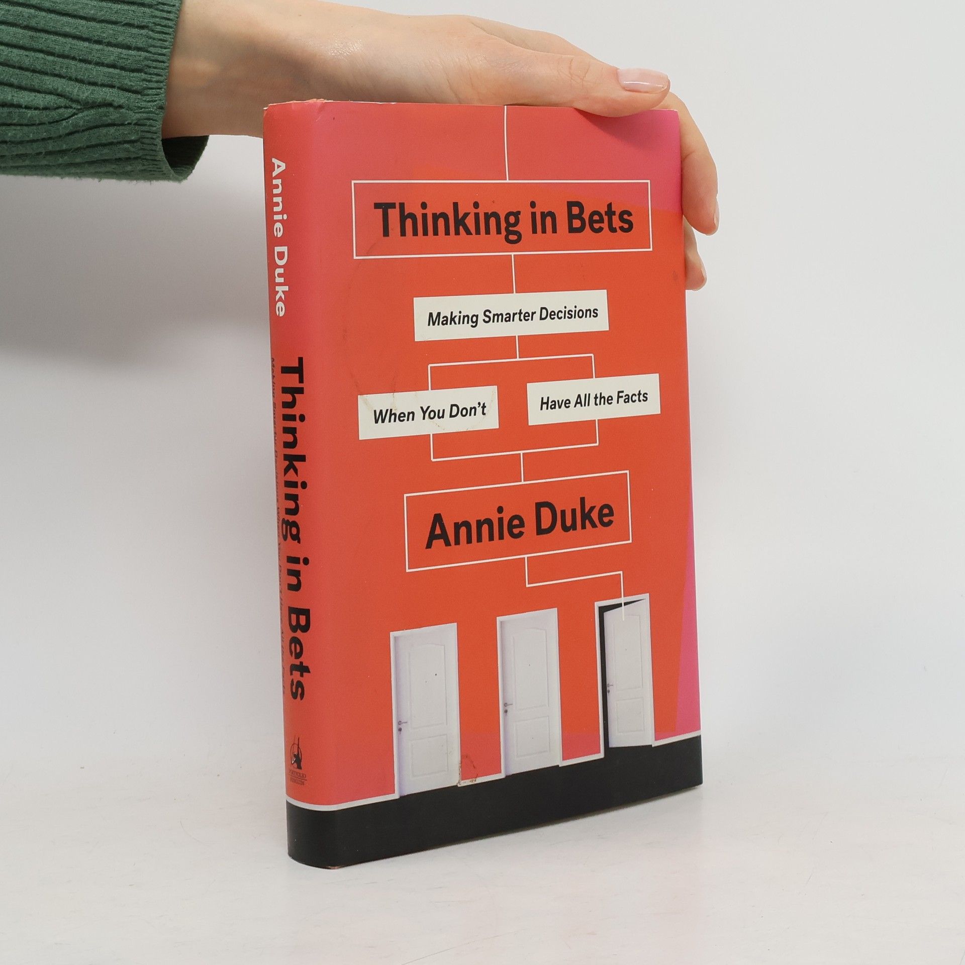 Annie Duke Thinking in Bets: Making Smarter Decisions When You Don't Have All the Facts