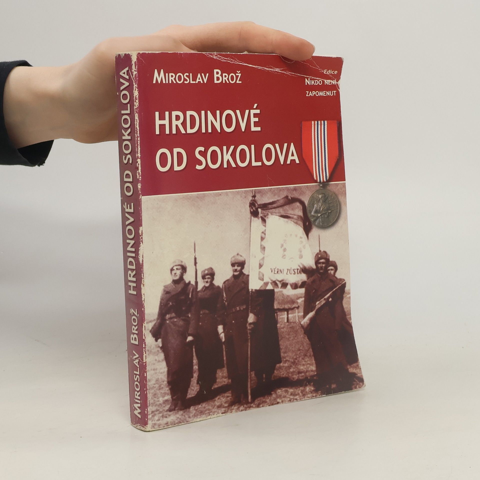 Miroslav Brož Hrdinové od Sokolova : 1. čs. samostatný polní prapor v SSSR : seznam příslušníků praporu a účastníků bitvy u Sokolova 8. března 1943