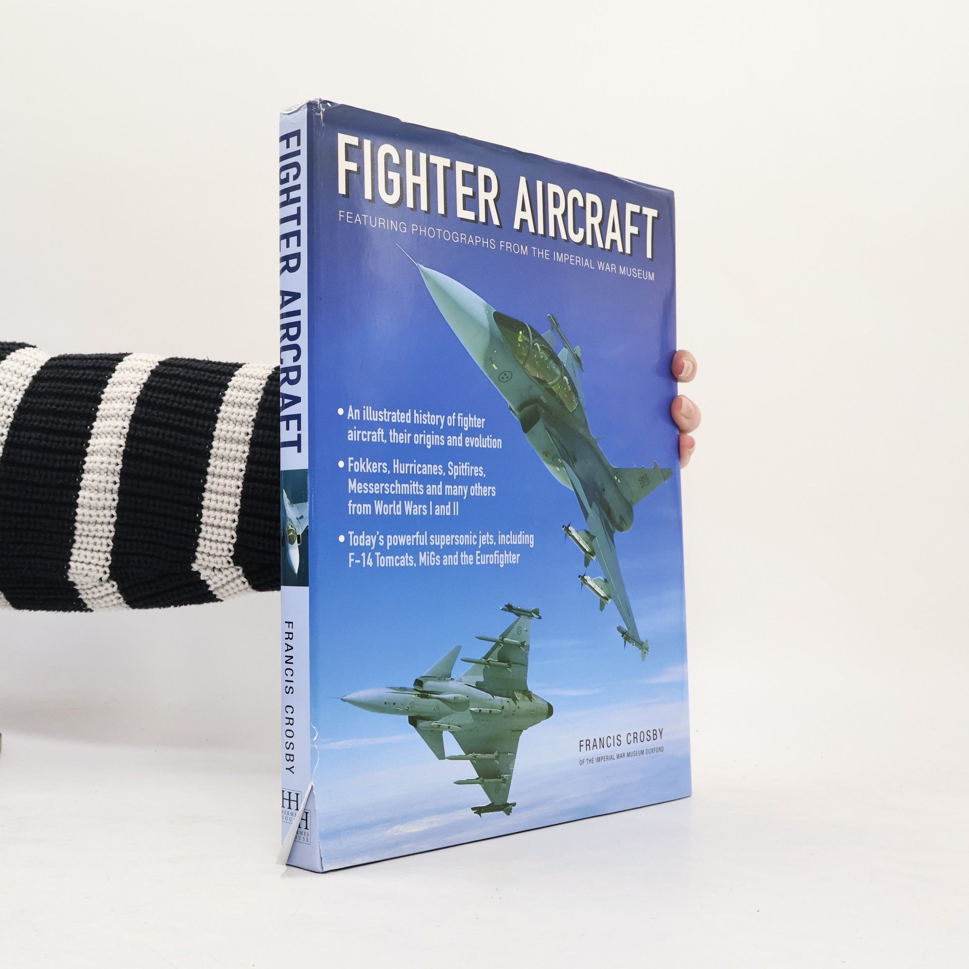 Francis Crosby Fighter Aircraft Featuring Photographs from the Imperial War Museum