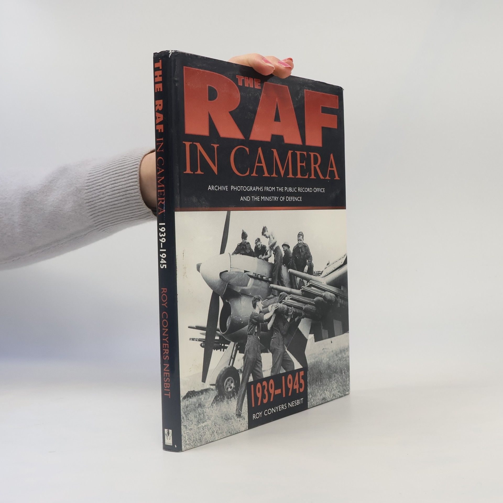 Roy Conyers Nesbit The RAF in Camera 1939-1945