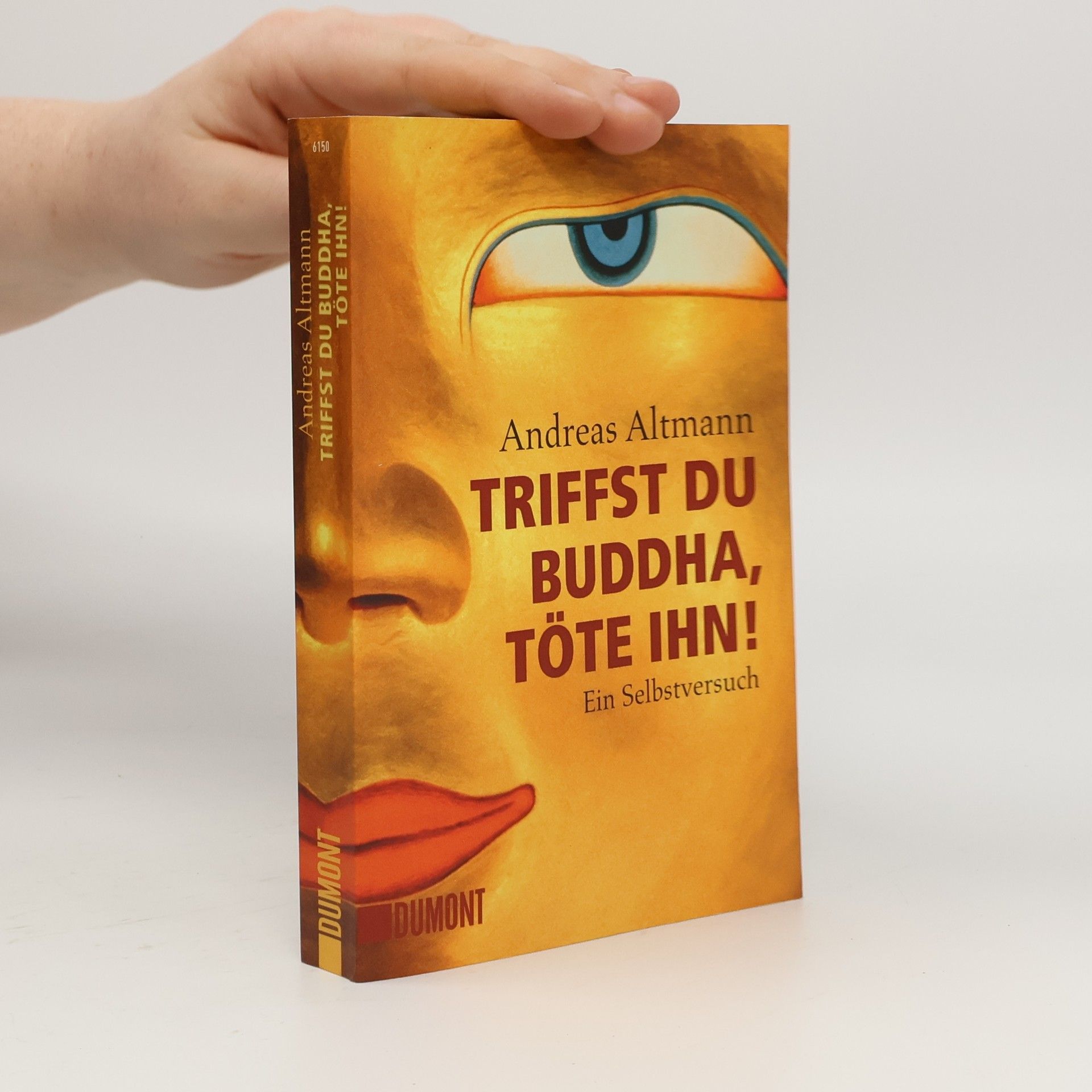 Andreas Altmann Triffst du Buddha, Töte ihn!