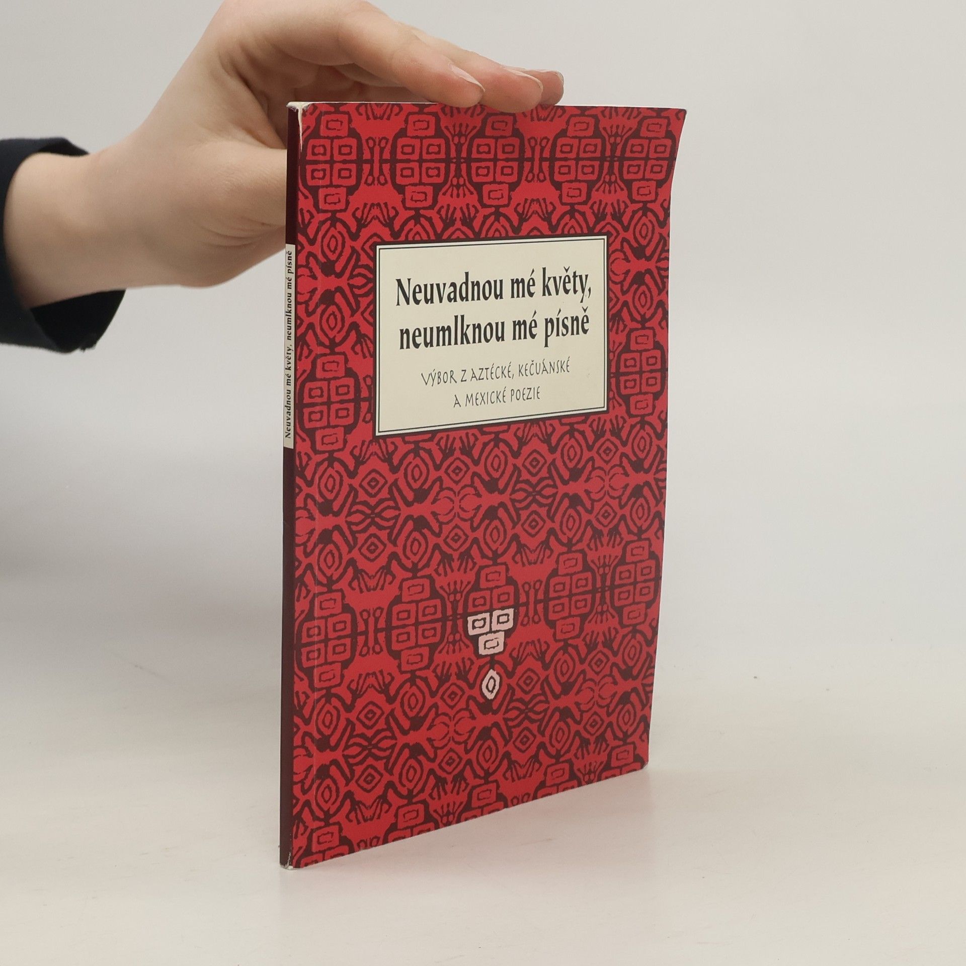 Oldřich Kašpar Neuvadnou mé květy, neumlknou mé písně : výbor z aztécké, kečuánské a mexické poezie