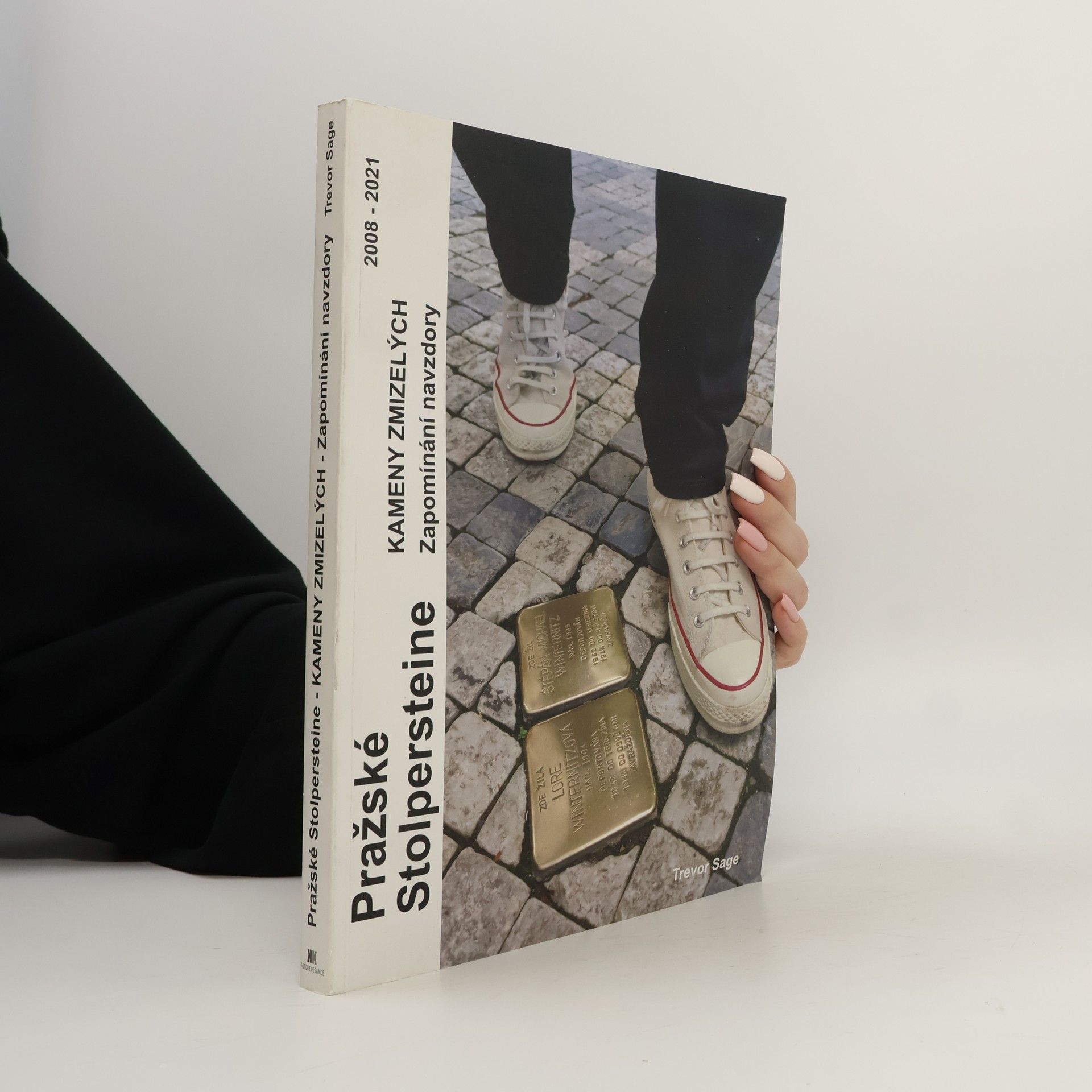 Trevor Sage Pražské Stolpersteine - Kameny zmizelých : Zapomínání navzdory 2008-2021