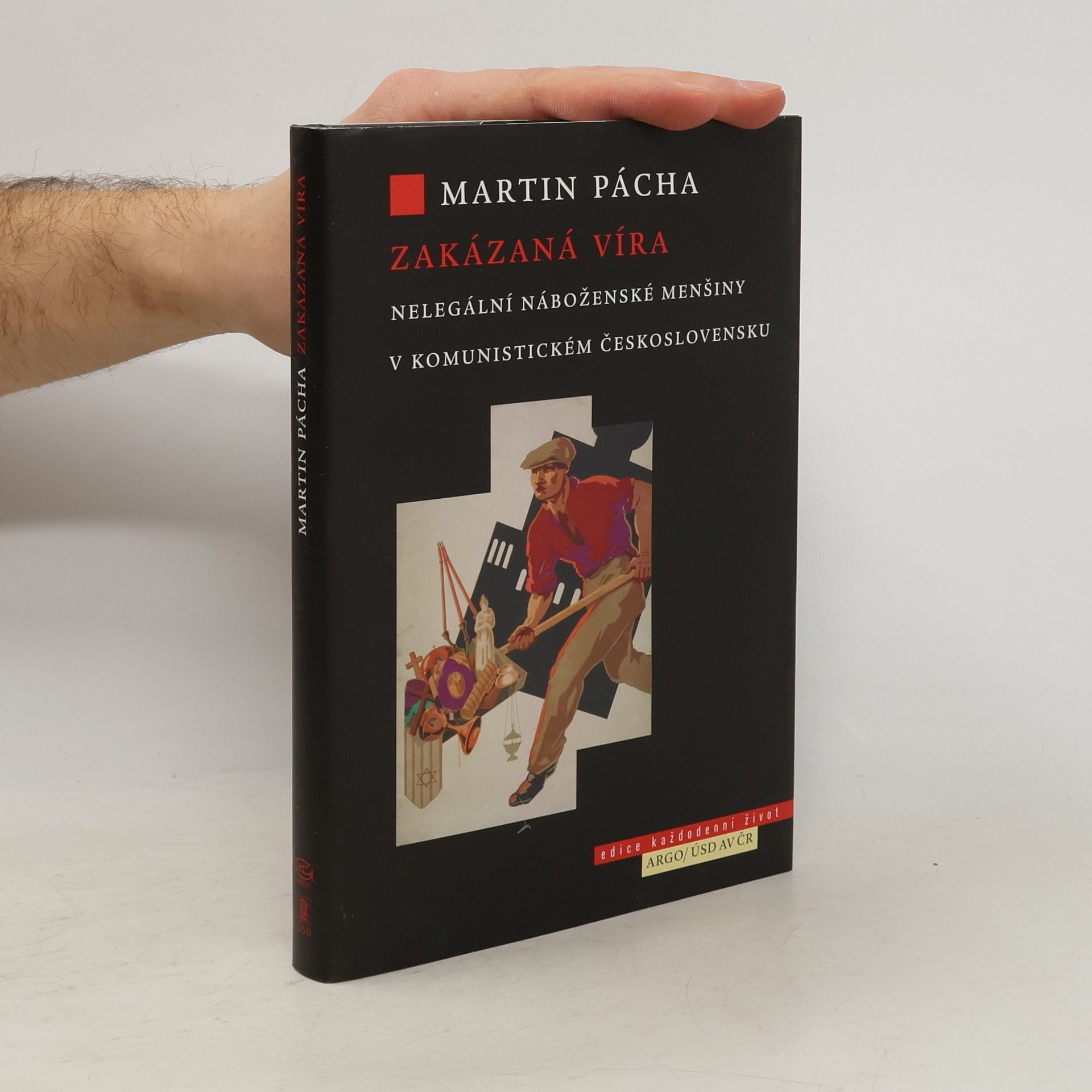 Martin Pácha Zakázaná víra : nelegální náboženské menšiny v komunistickém Československu