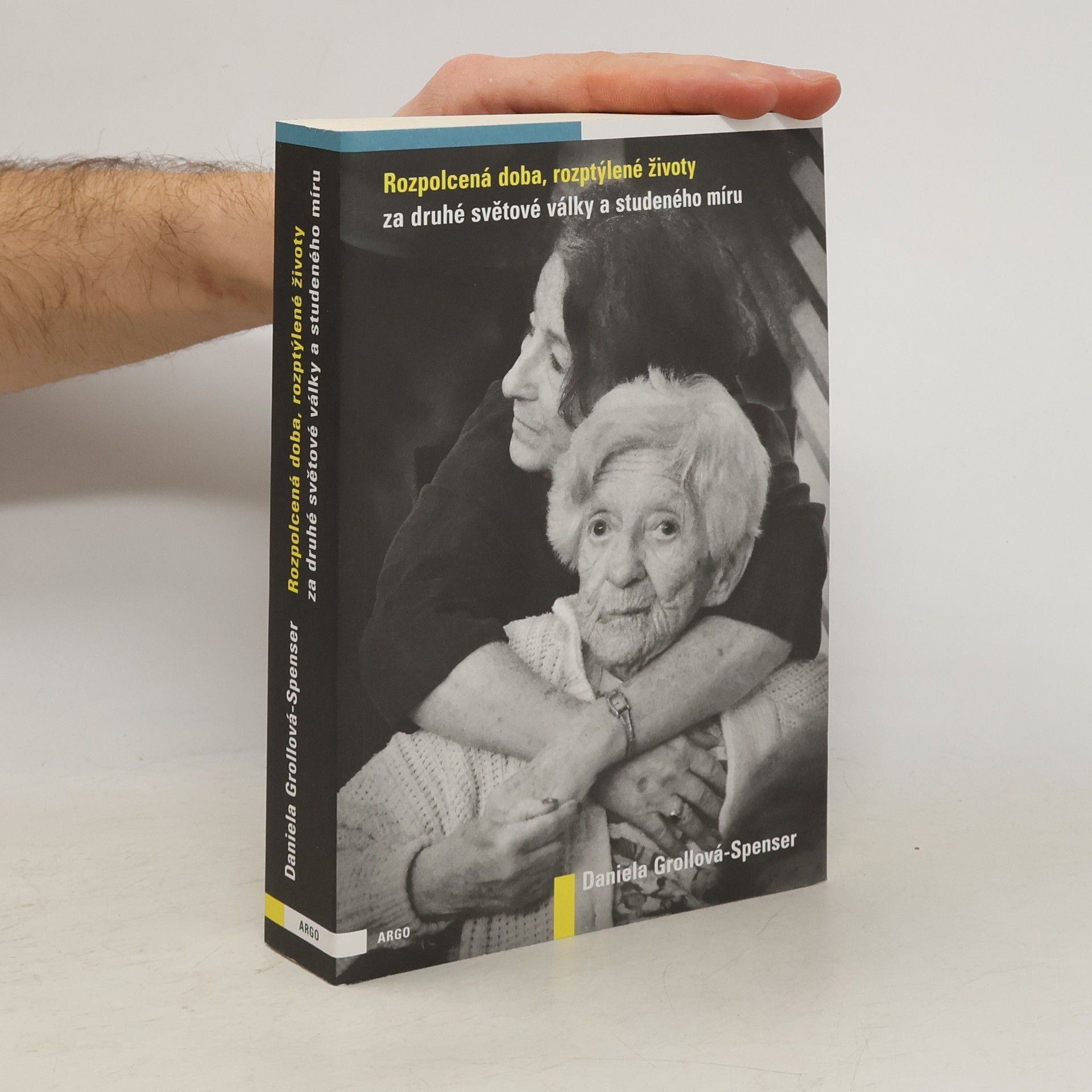 Daniela Spenser Rozpolcená doba, rozptýlené životy za druhé světové války a studeného míru