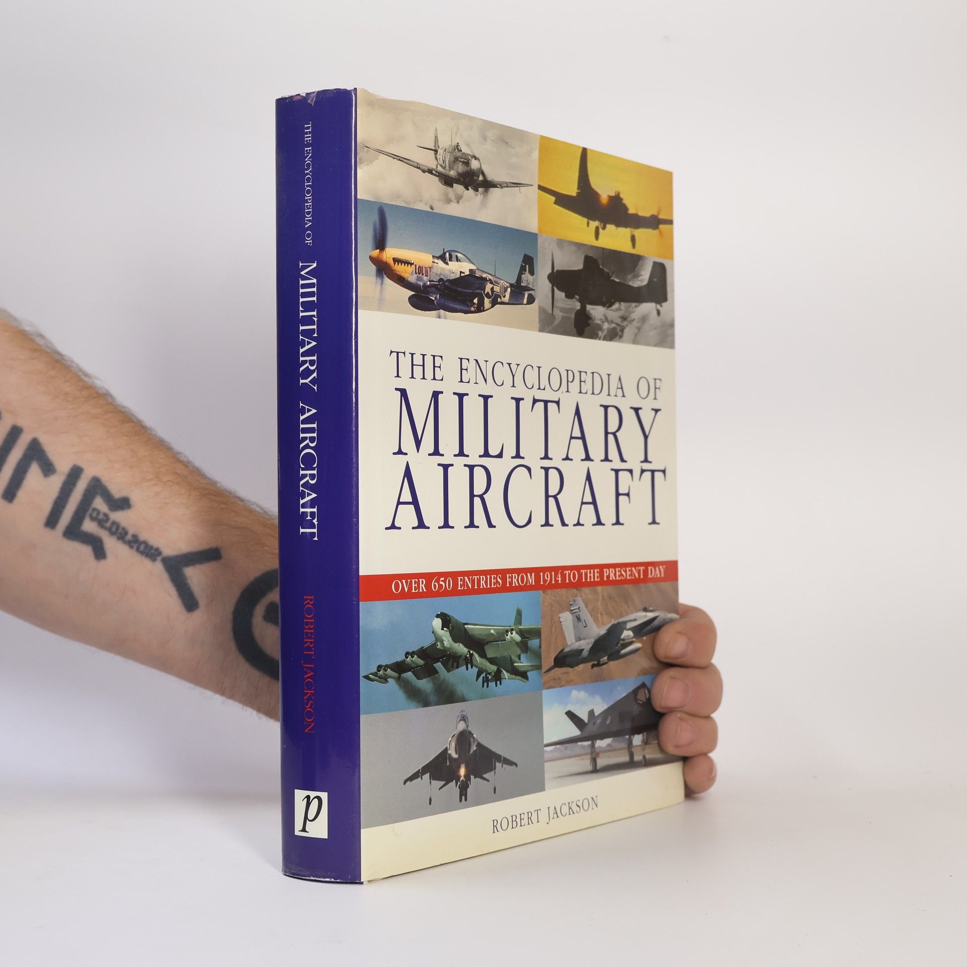 Robert Jackson The Encyclopedia of Military Aircraft - Over 650 Entires from 1914 to the Present Day