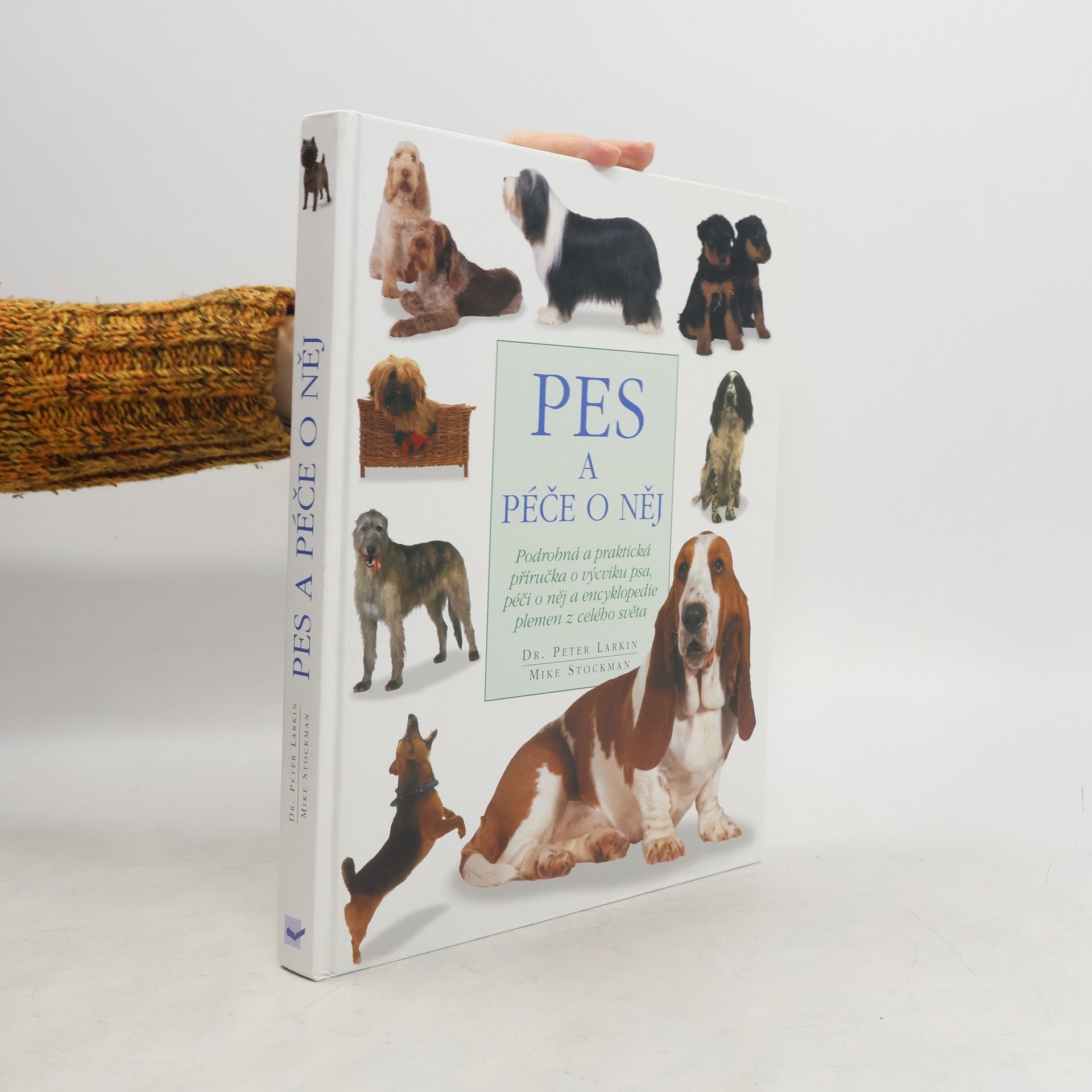 Peter Larkin Pes a péče o něj: Podrobná a praktická příručka o výcviku a péči o psa a encyklopedie detailně popisující plemena z celého světa