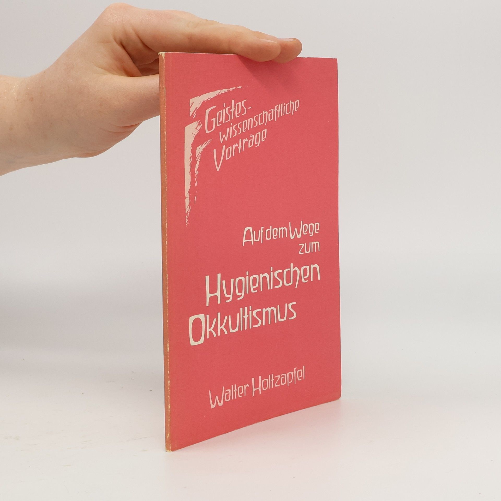 Walter Holtzapfel Geisteswissenschaftliche Vorträge: Auf dem Wege zum hygienischen Okkultismus