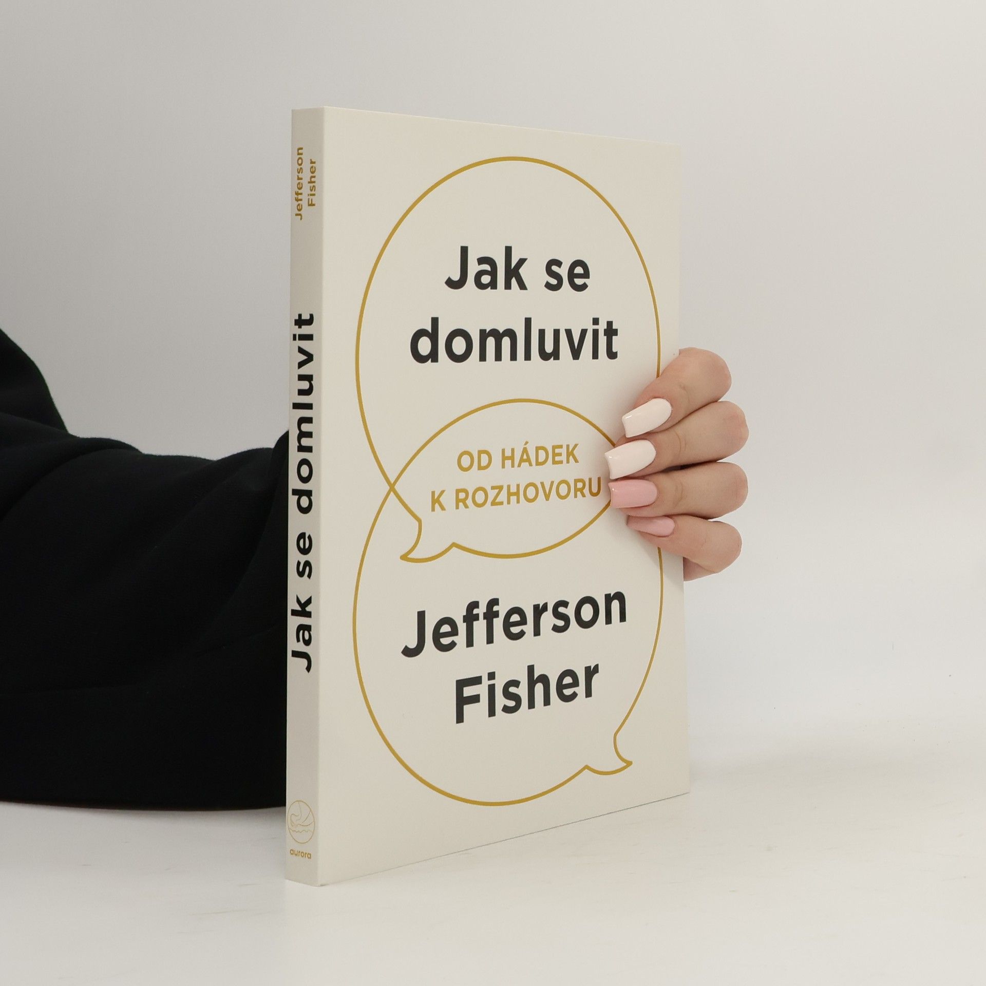 Jefferson Fisher Jak se domluvit : od hádek k rozhovoru