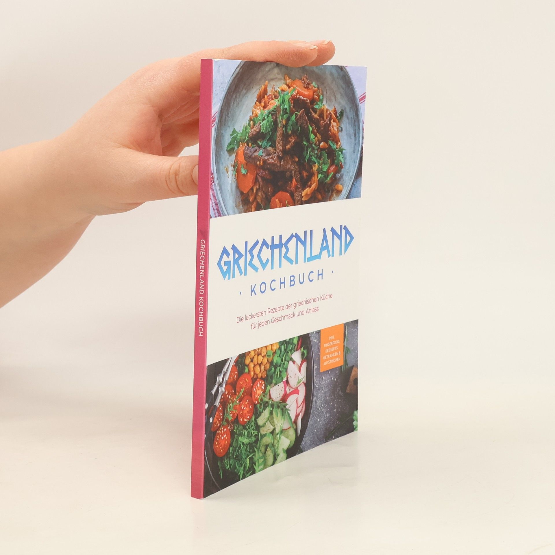 Maren Kollias Griechenland Kochbuch: Die leckersten Rezepte der griechischen Küche für jeden Geschmack und Anlass - inkl. Fingerfood, Desserts