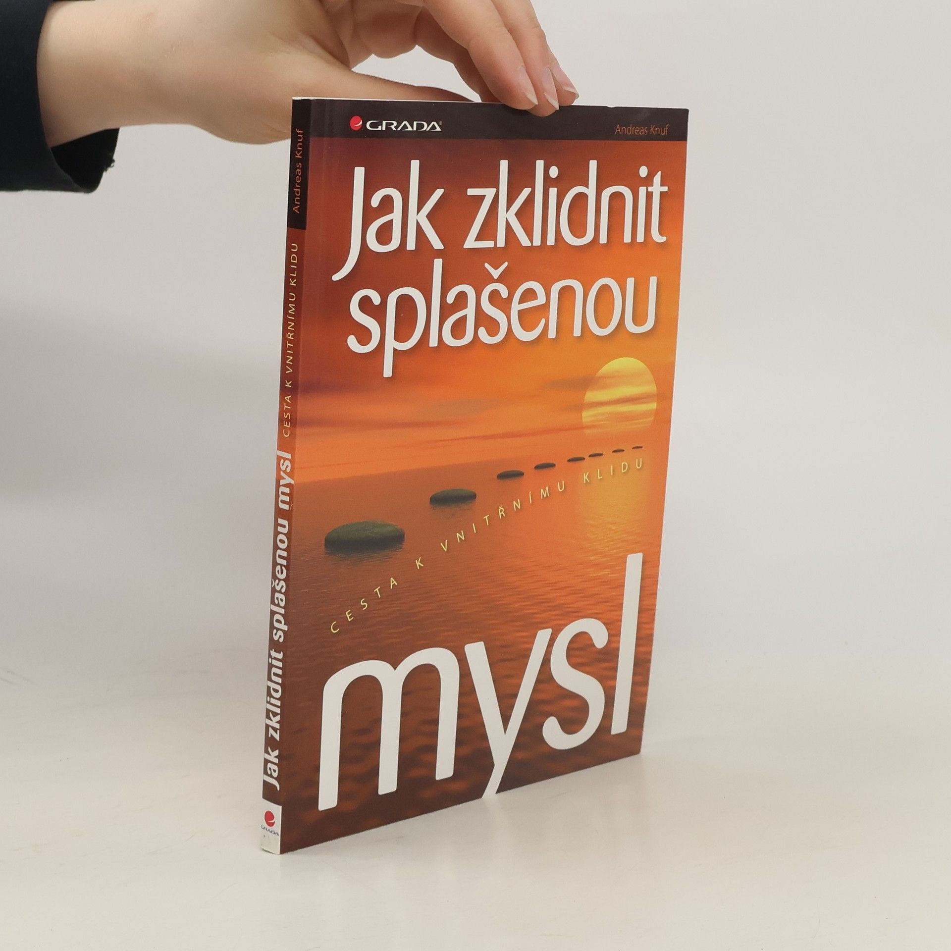 Andreas Knuf Jak zklidnit splašenou mysl: Cesta k vnitřnímu klidu