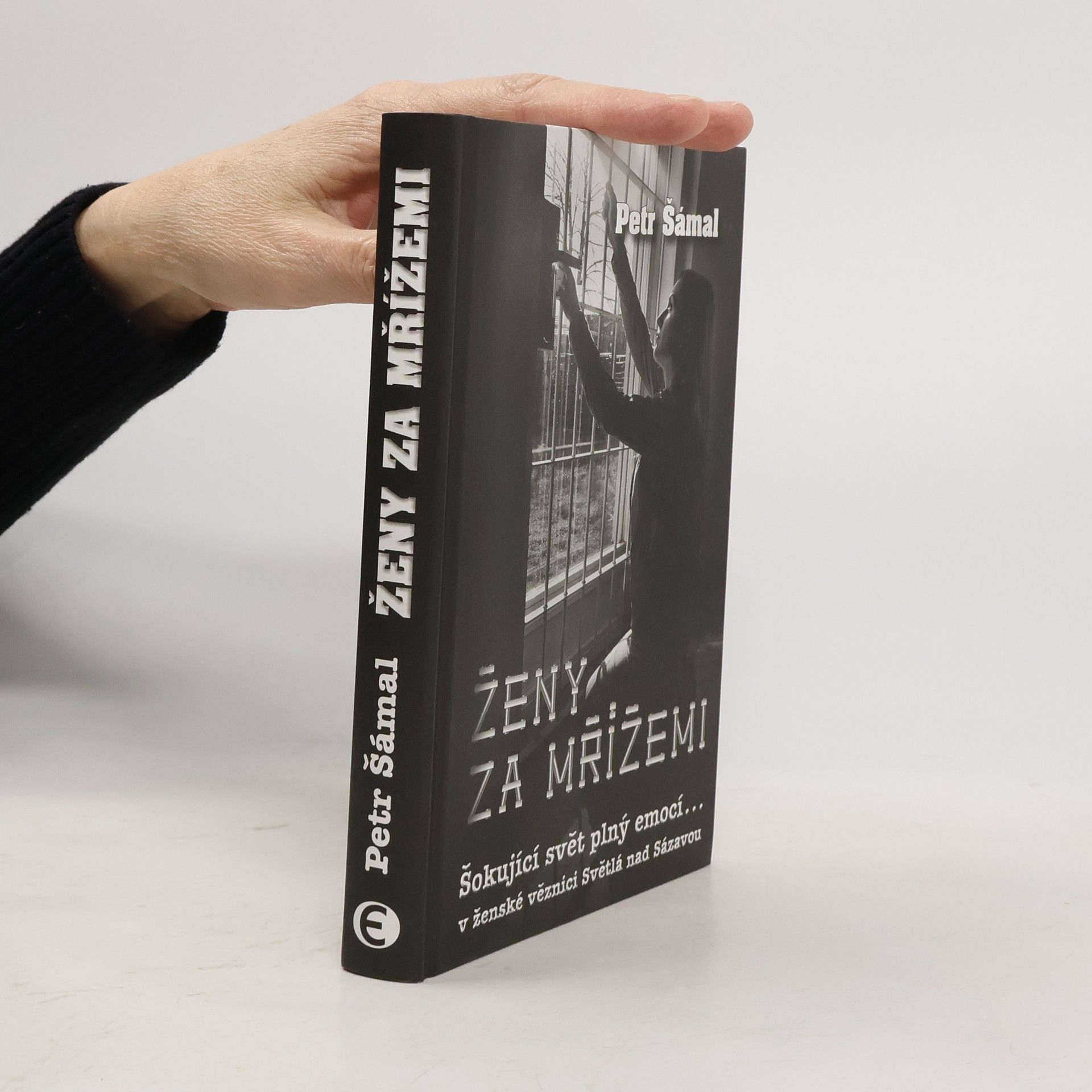 Petr Šámal Ženy za mřížemi : šokující svět plný emocí... v ženské věznici Světlá nad Sázavou