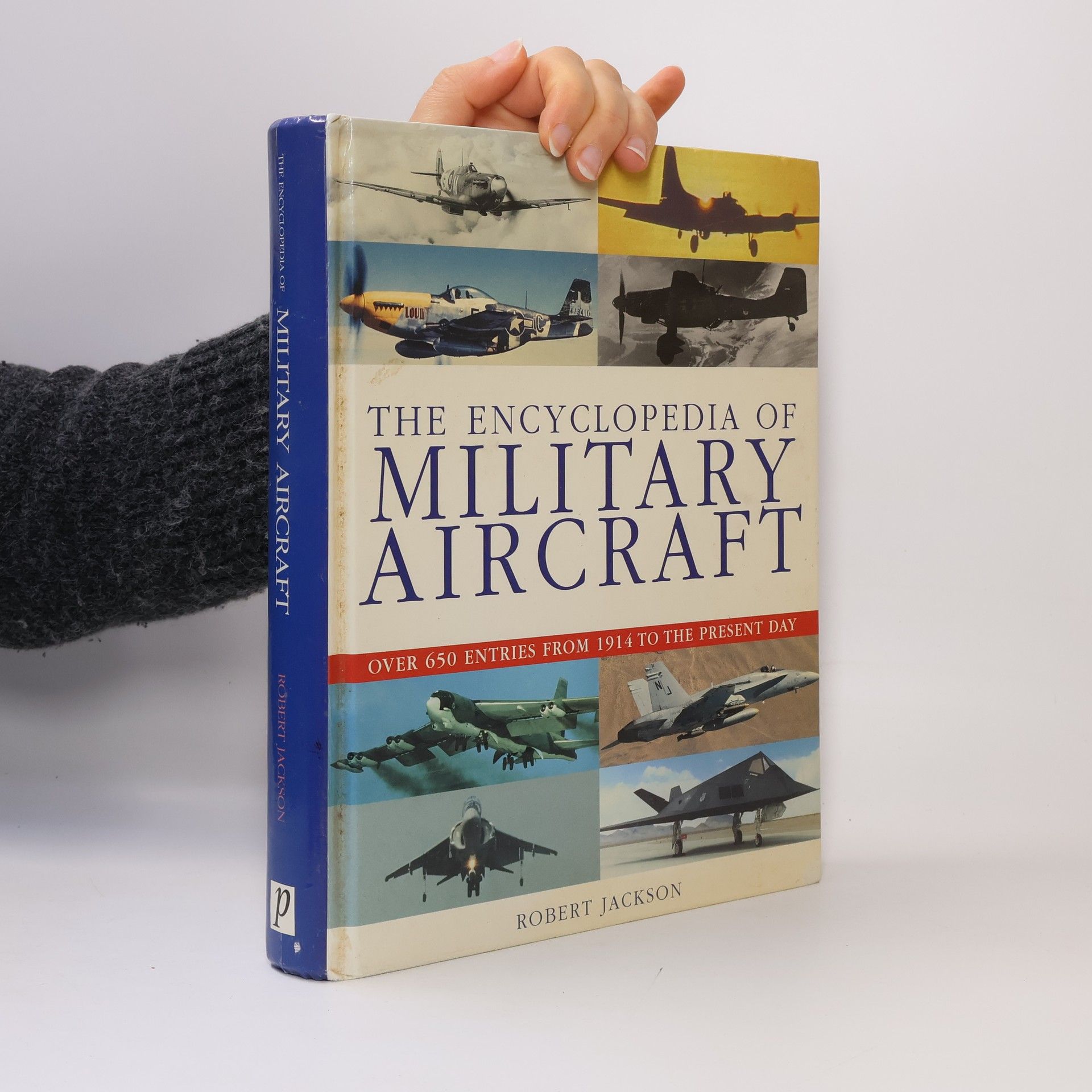 Robert Jackson The Encyclopedia of Military Aircraft - Over 650 Entires from 1914 to the Present Day