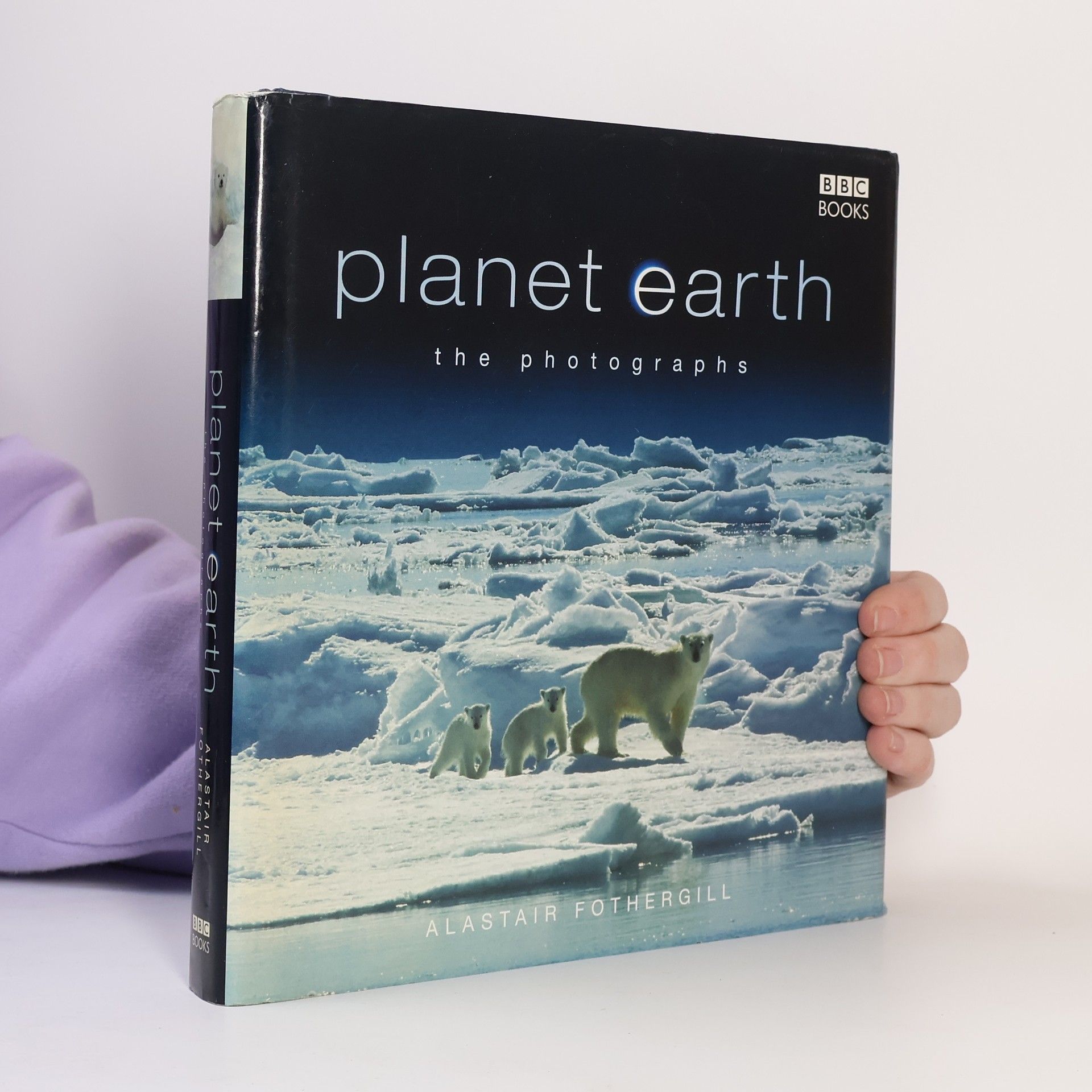 Alastair Fothergill Planet Earth: The Photographs