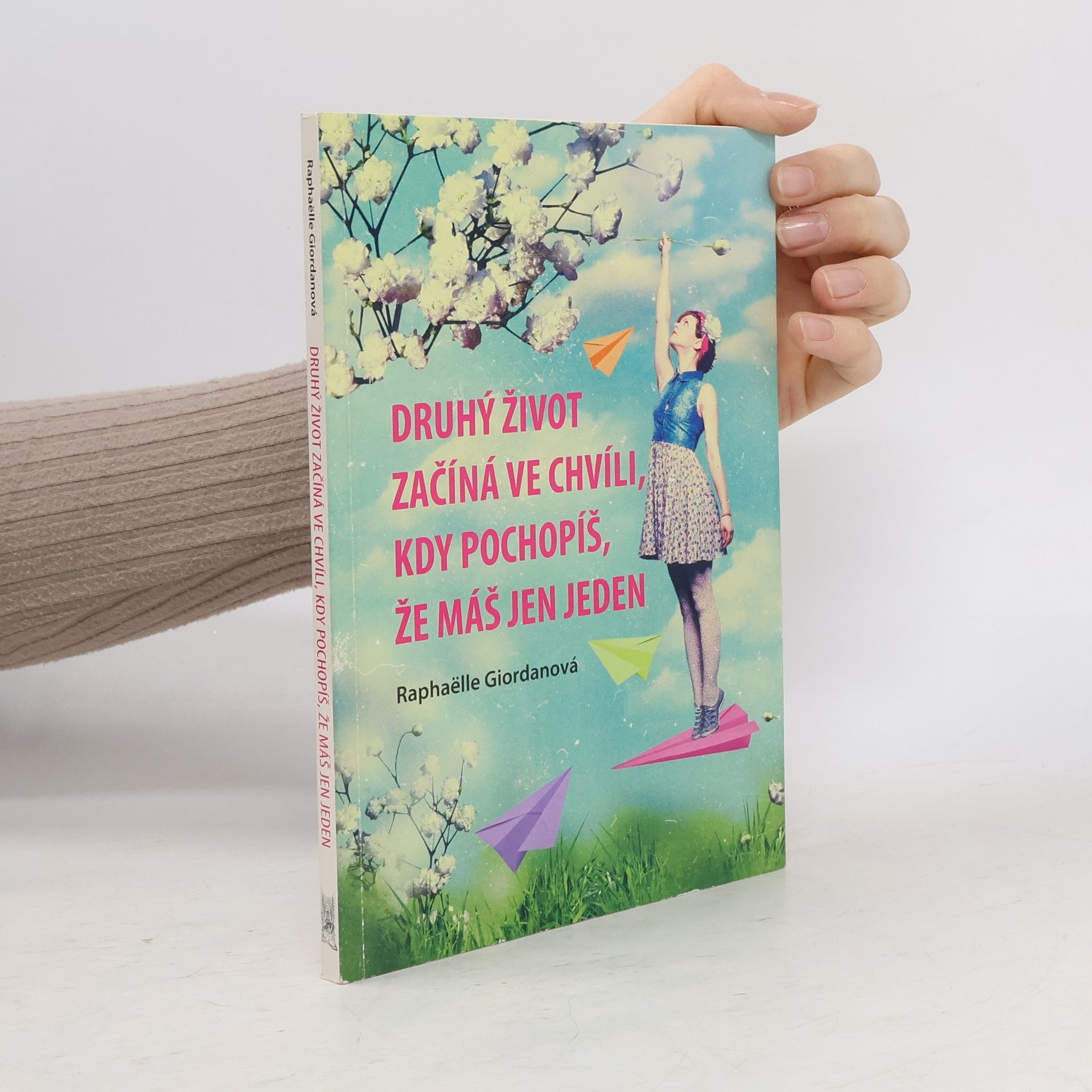 Raphaëlle Giordano Druhý život začíná ve chvíli, kdy pochopíš, že máš jen jeden