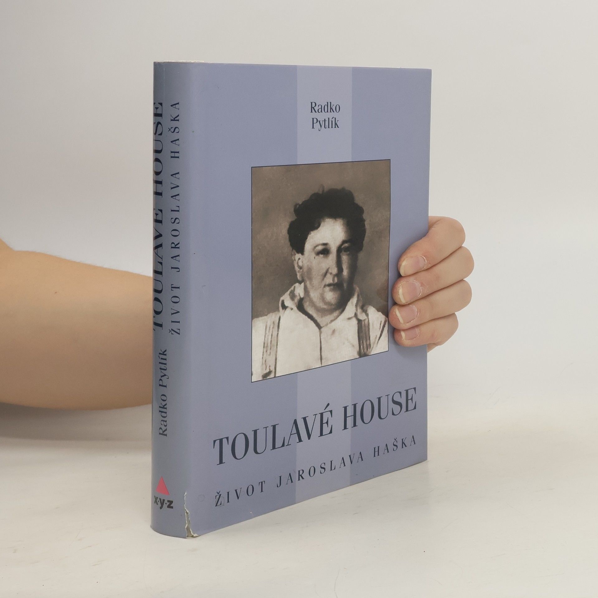 Radko Pytlík Toulavé house : život Jaroslava Haška, autora osudů dobrého vojáka Švejka