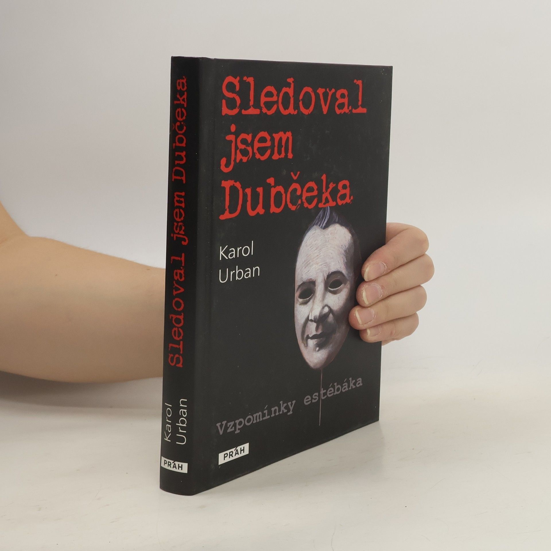 Karol Urban Sledoval jsem Dubčeka. Vzpomínky estébáka.