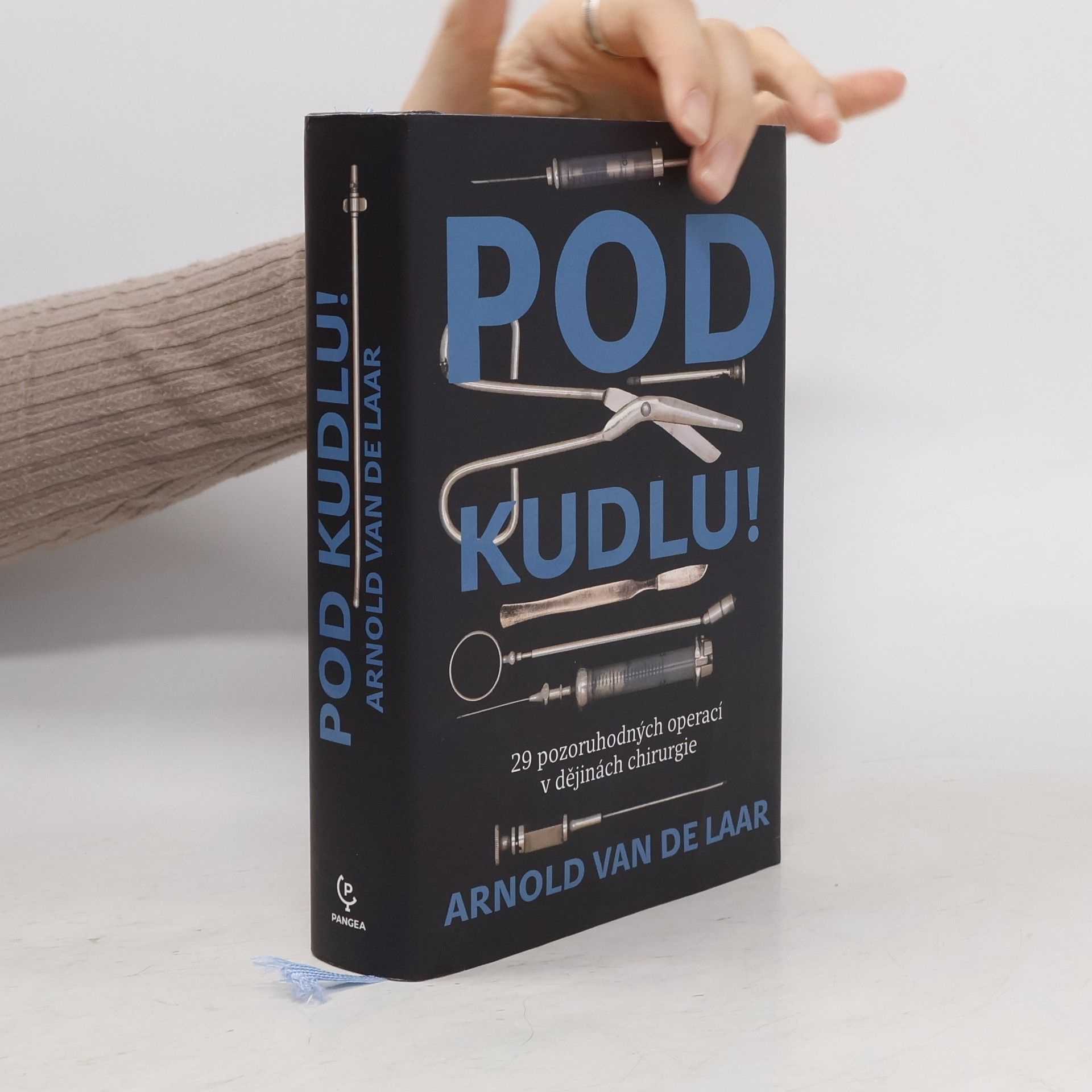 Arnold van de Laar Pod kudlu! : 29 pozoruhodných operací v dějinách chirurgie
