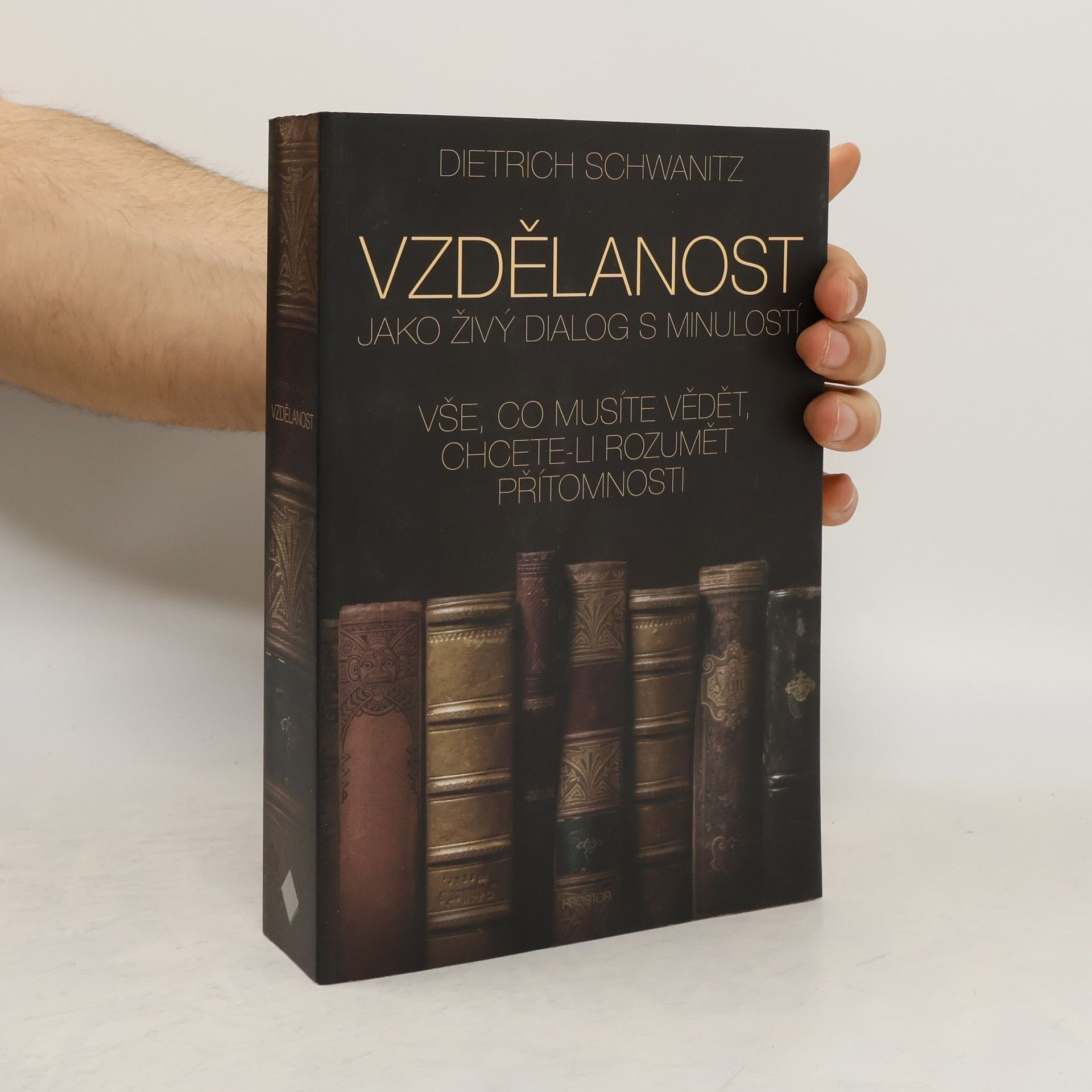 Dietrich Schwanitz Vzdělanost jako živý dialog s minulostí. Vše, co musíte vědět, chcete-li rozumět přítomnosti