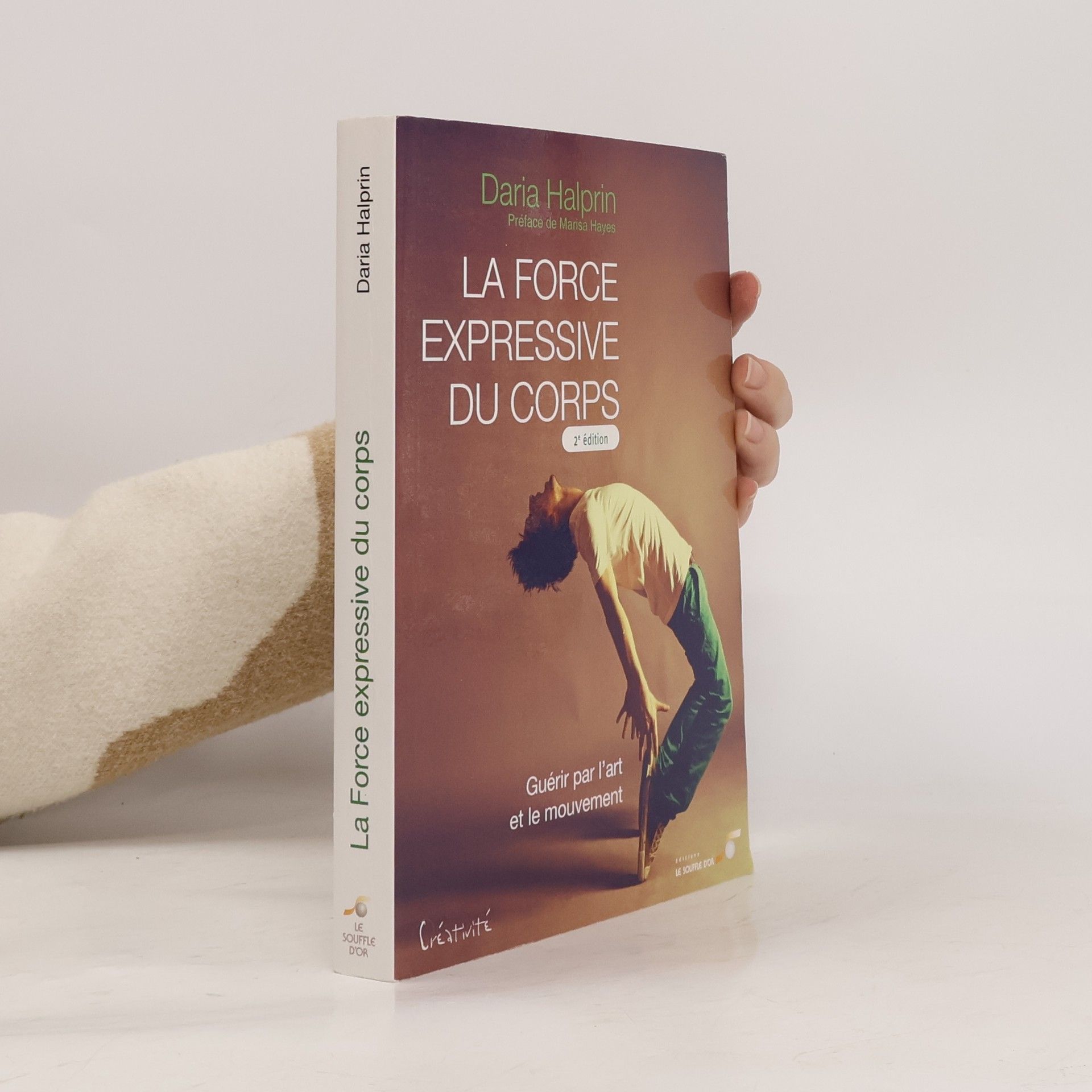 Daria Halprin La force expressive du corps: Guérir par l'art et le mouvement - 2e édition