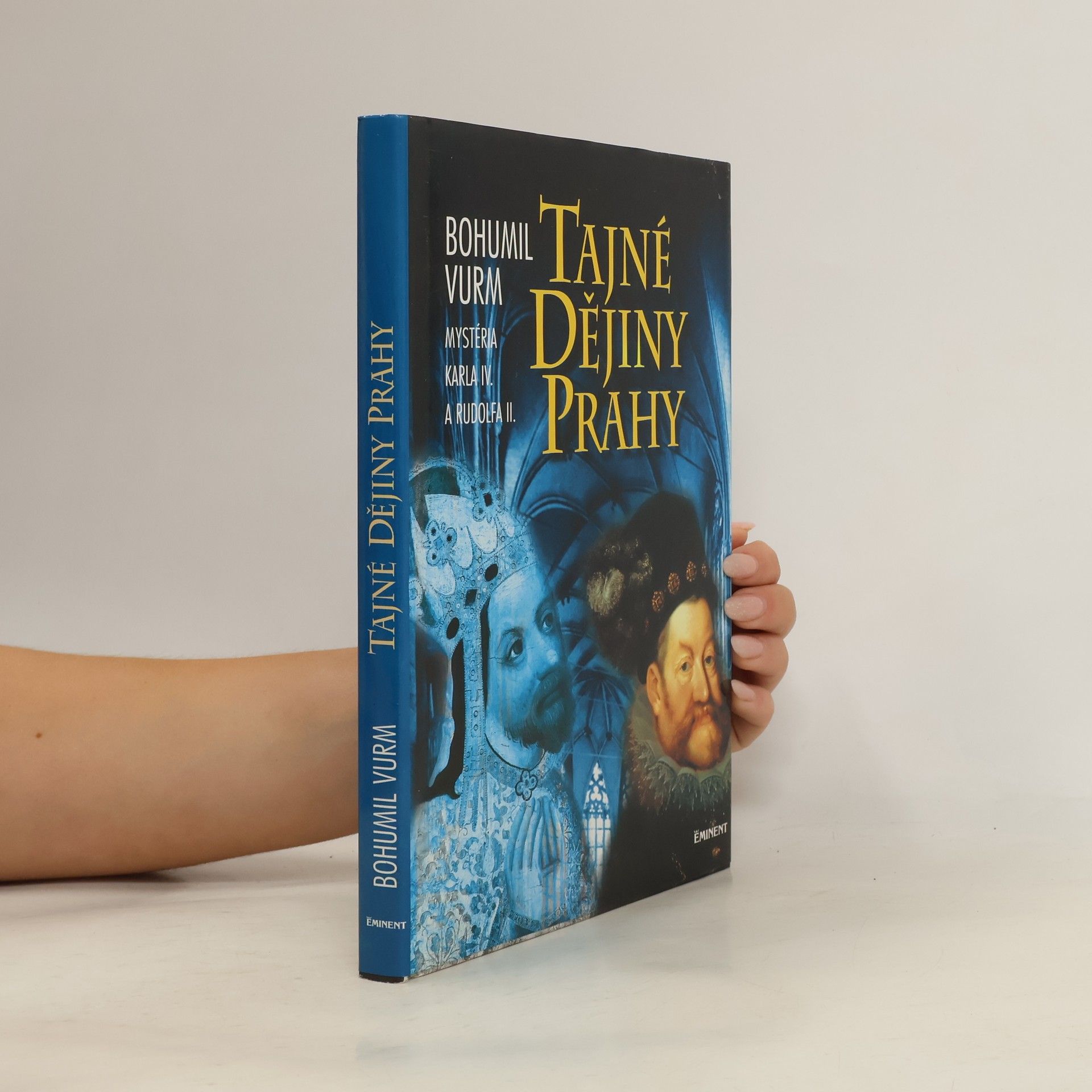 Bohumil Vurm Tajné dějiny Prahy: Mysteria Karla IV. a Rudolfa II.