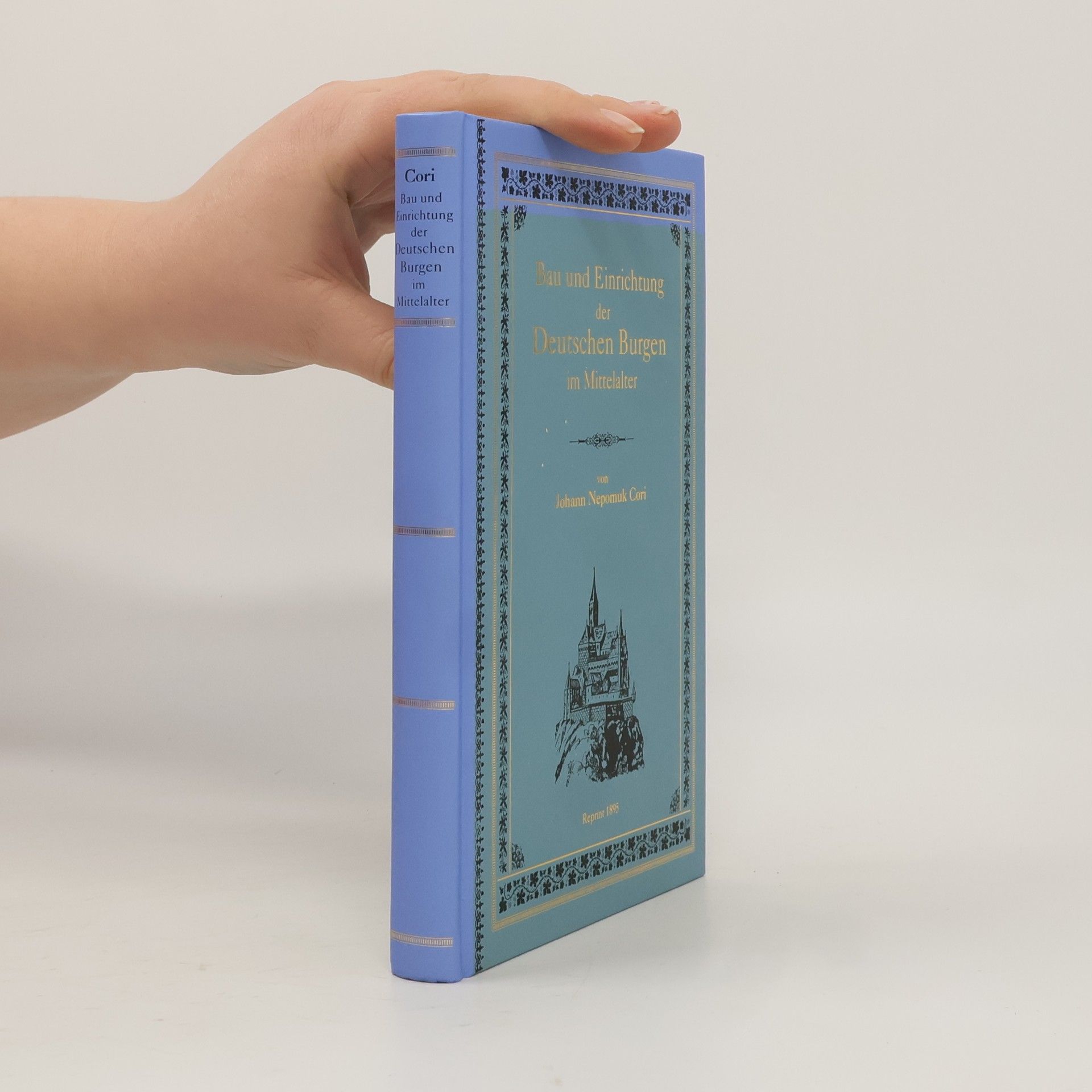 Johann Nepomuk Cori Bau und Einrichtung der Deutschen Burgen im Mittelalter - Reprint 1895