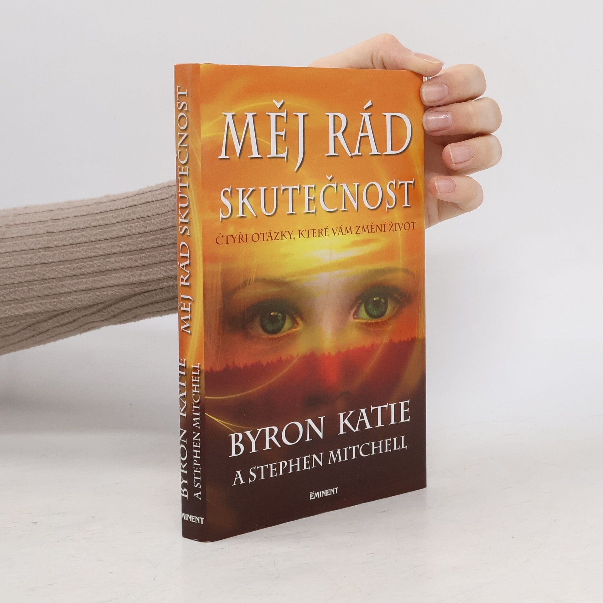 Byron Katie Měj rád skutečnost : čtyři otázky, které změní váš život